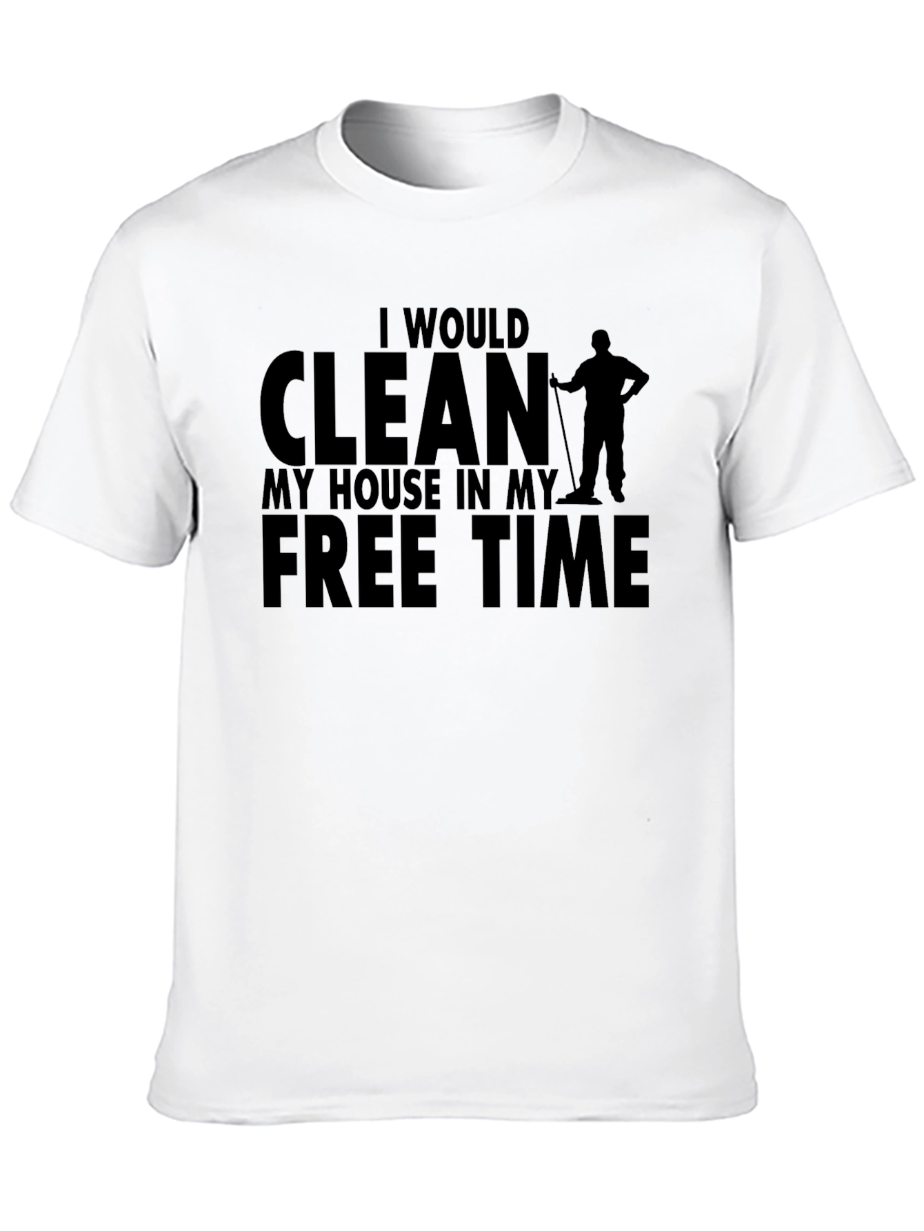 Funny Cleaning T-Shirt: I Would Clean My House
