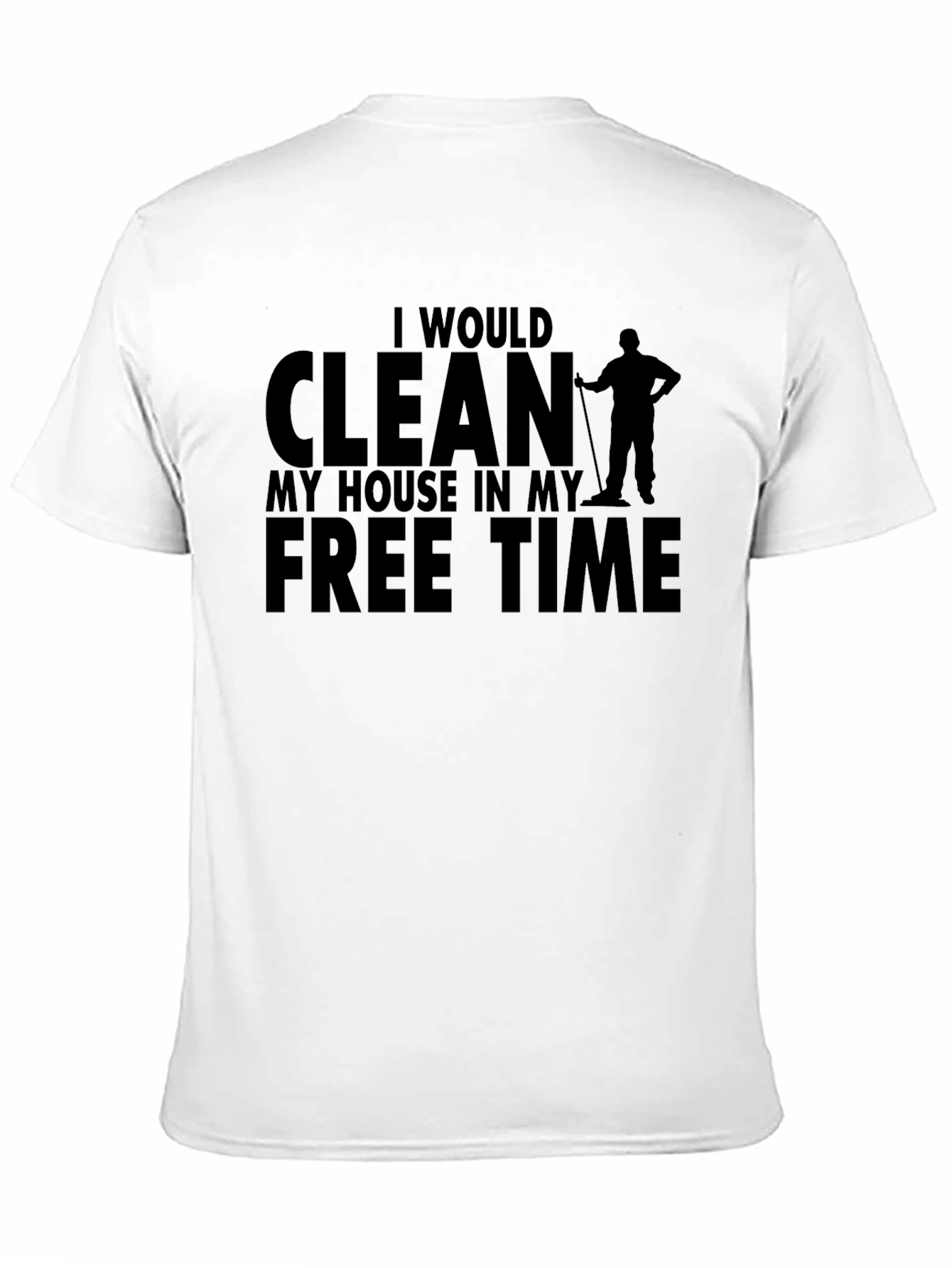 Funny Cleaning T-Shirt: I Would Clean My House
