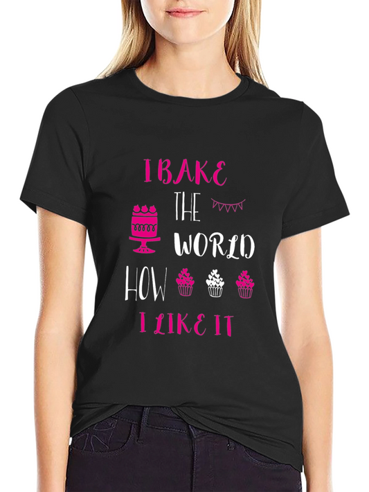 Baking T-Shirt: I Bake The World How I Like It - Novelty Tee