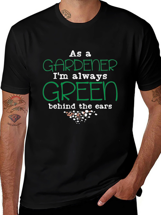 Gardener T-Shirt: Always Green Behind the Ears