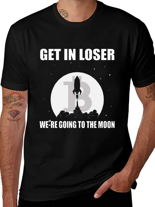 Get In Loser Bitcoin T-Shirt: Were Going to the Moon!
