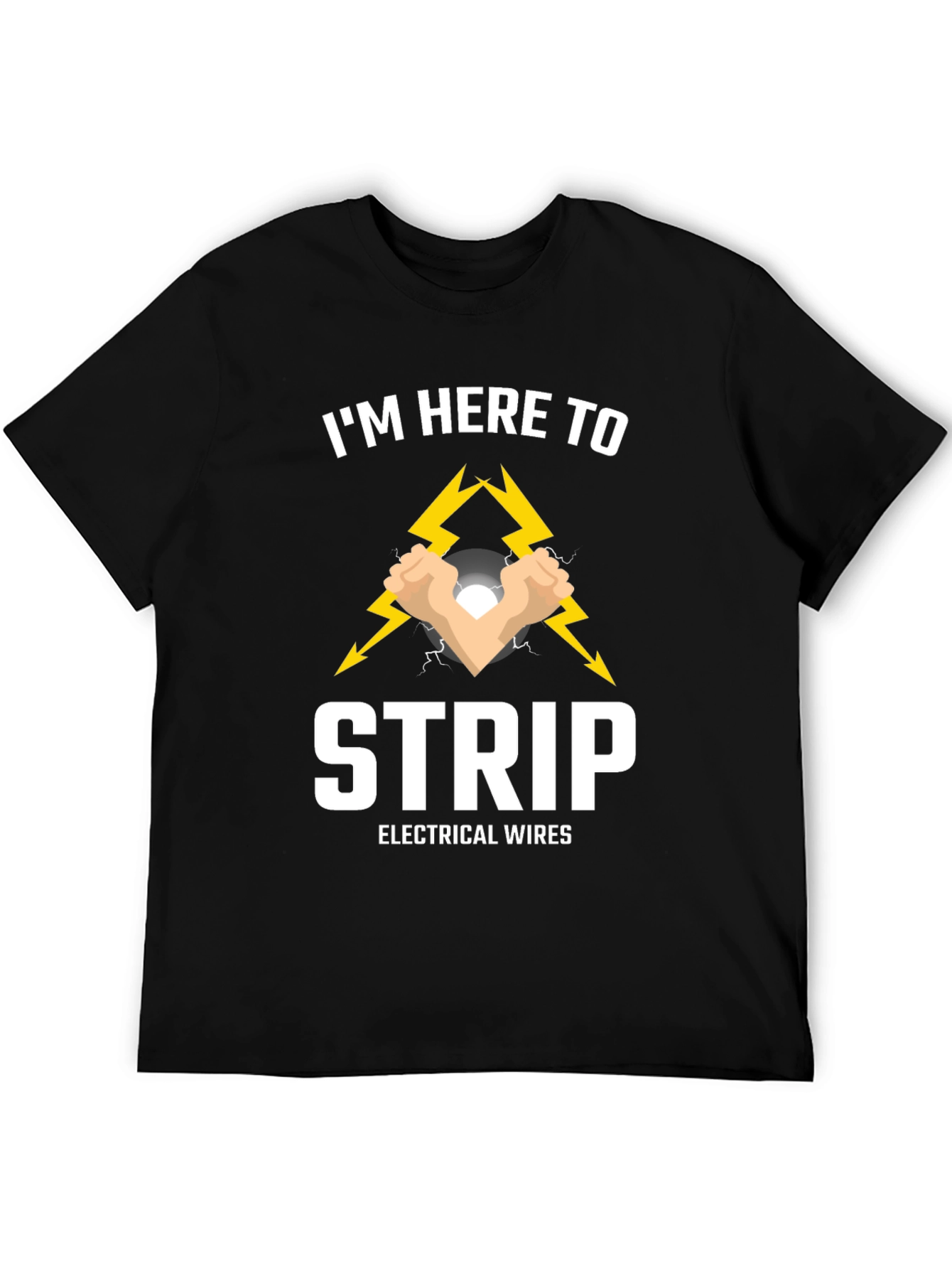 Im Here to Strip Electrical Wires T-Shirt
