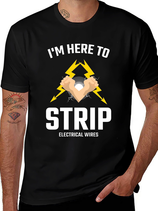 Im Here to Strip Electrical Wires T-Shirt
