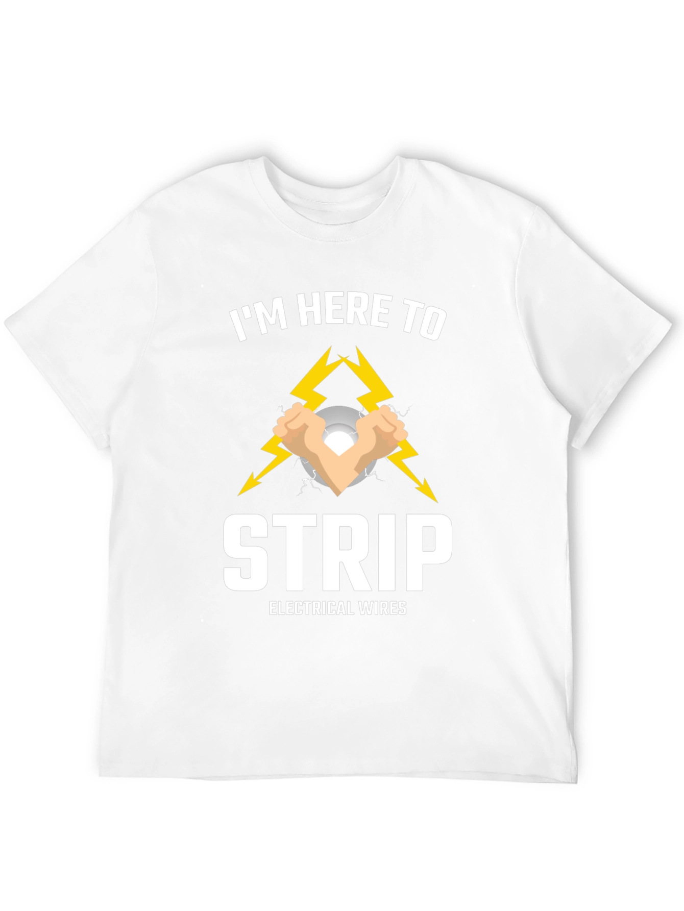 Im Here to Strip Electrical Wires T-Shirt