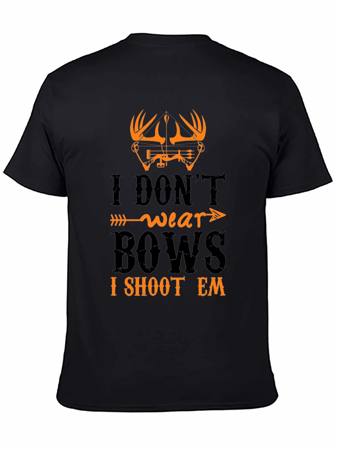 I Dont Wear Bows I Shoot Em T-Shirt