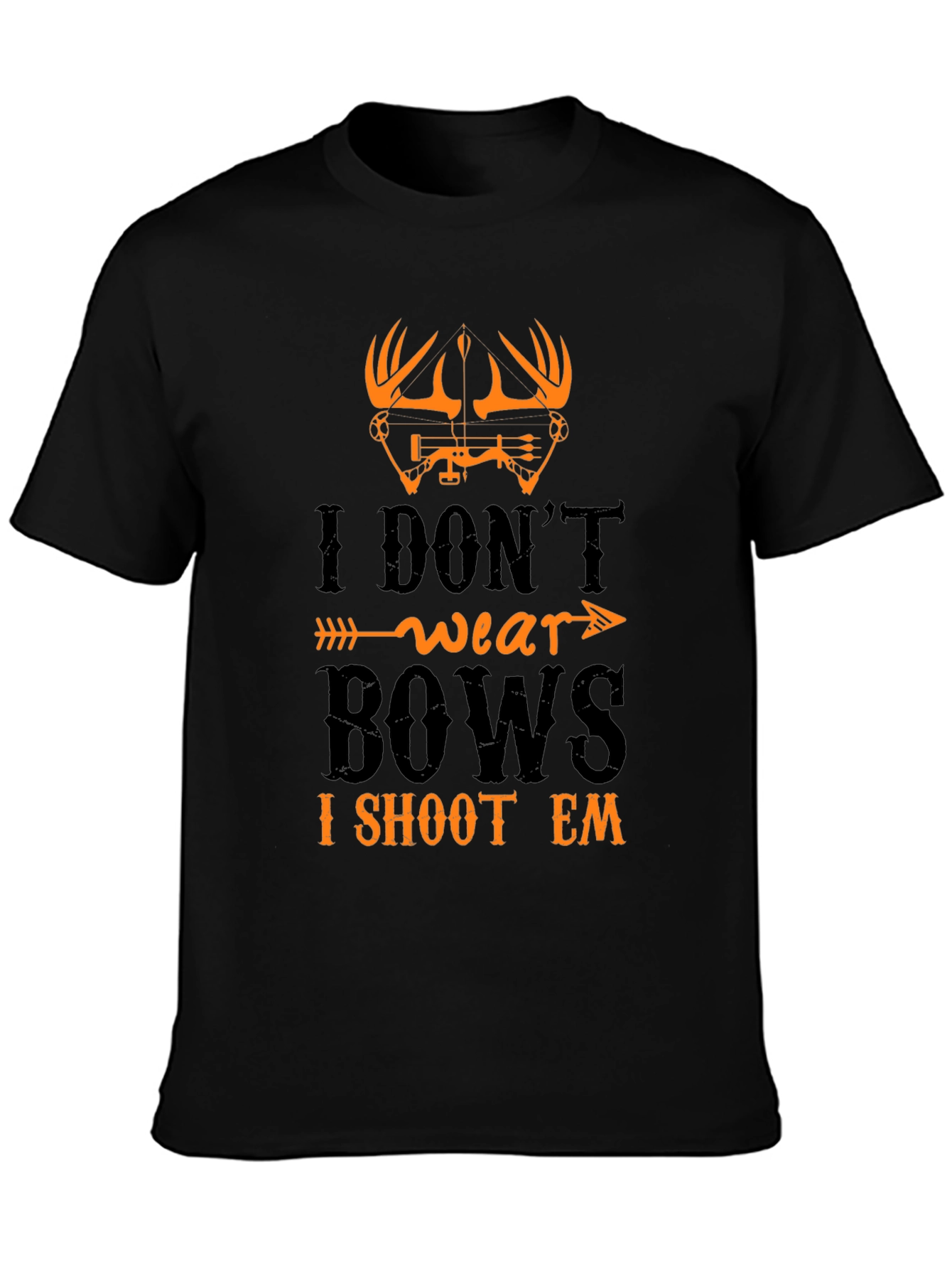 I Dont Wear Bows I Shoot Em T-Shirt