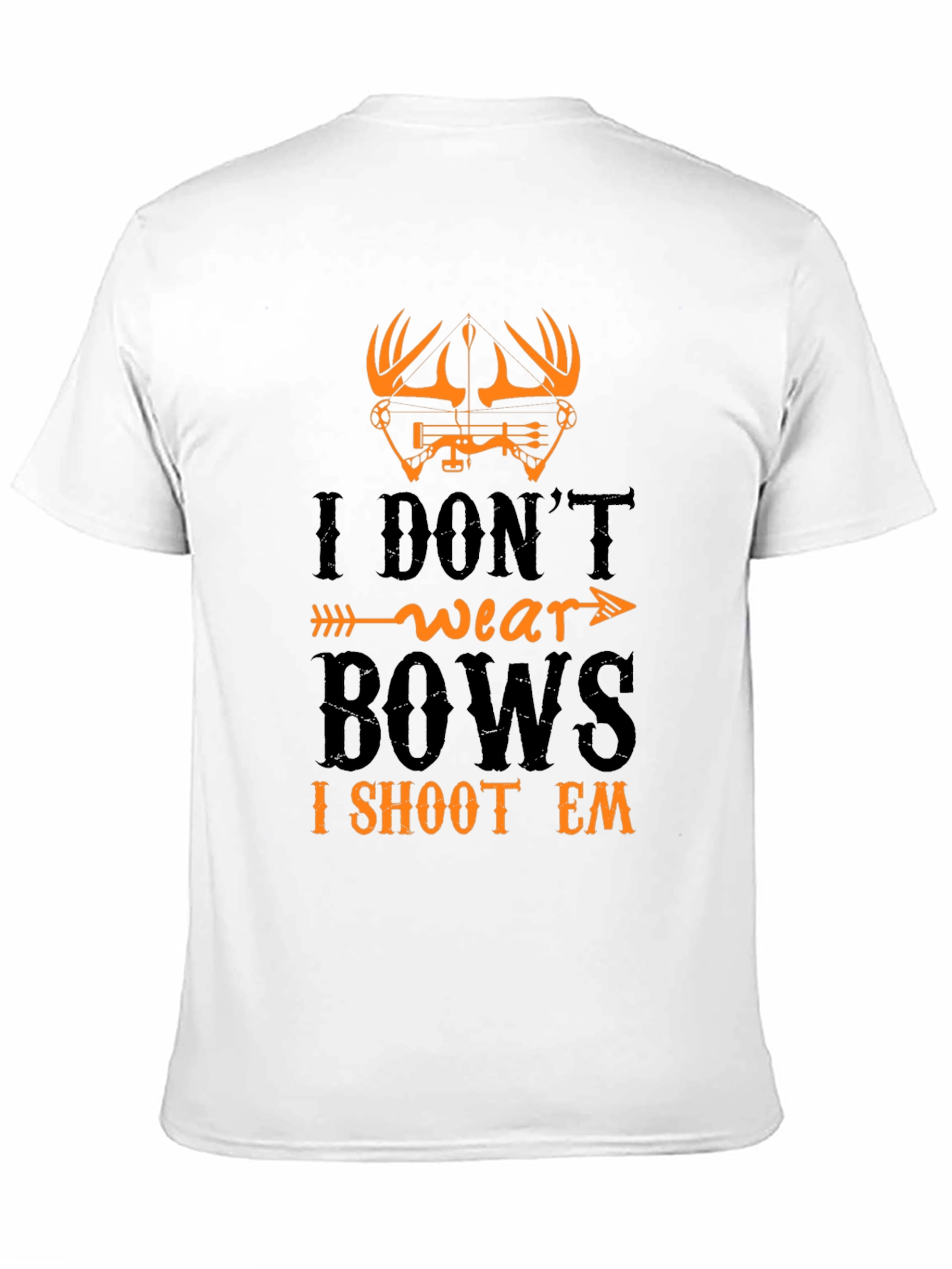 I Dont Wear Bows I Shoot Em T-Shirt