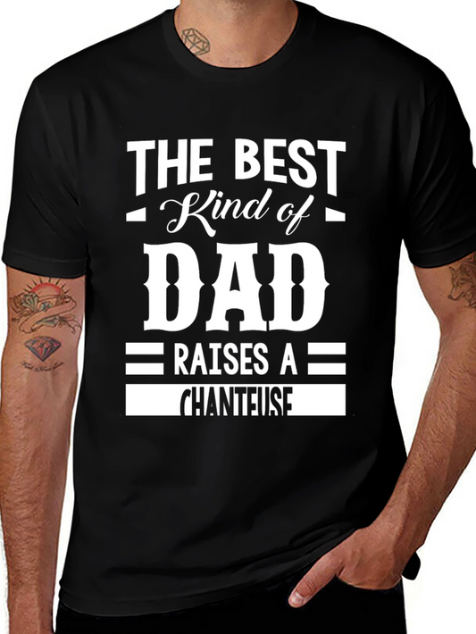 Best Kind of Dad Raises a Chanteuse T-Shirt