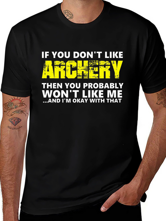 Archery T-Shirt: If You Dont Like Archery Funny Tee