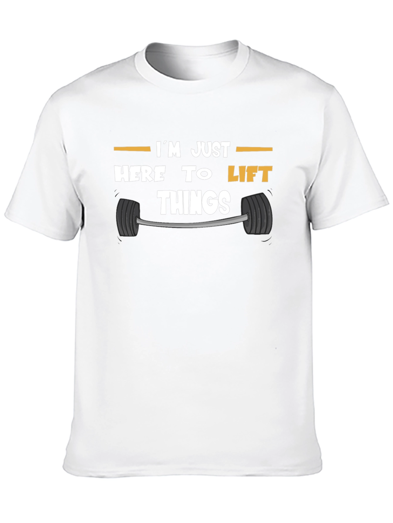 Funny Gym T-Shirt: Im Just Here to Lift Things
