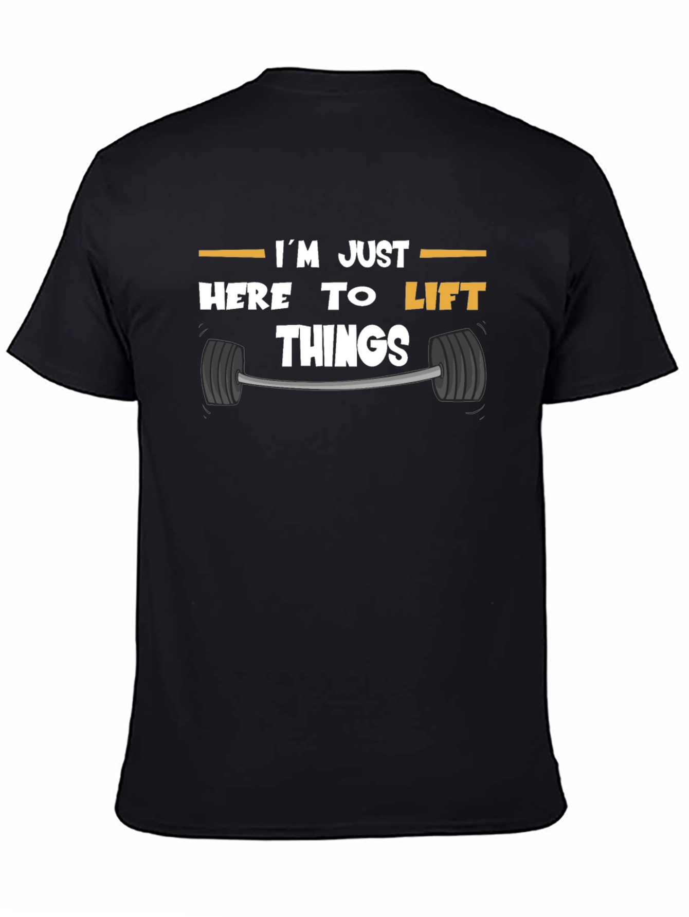 Funny Gym T-Shirt: Im Just Here to Lift Things
