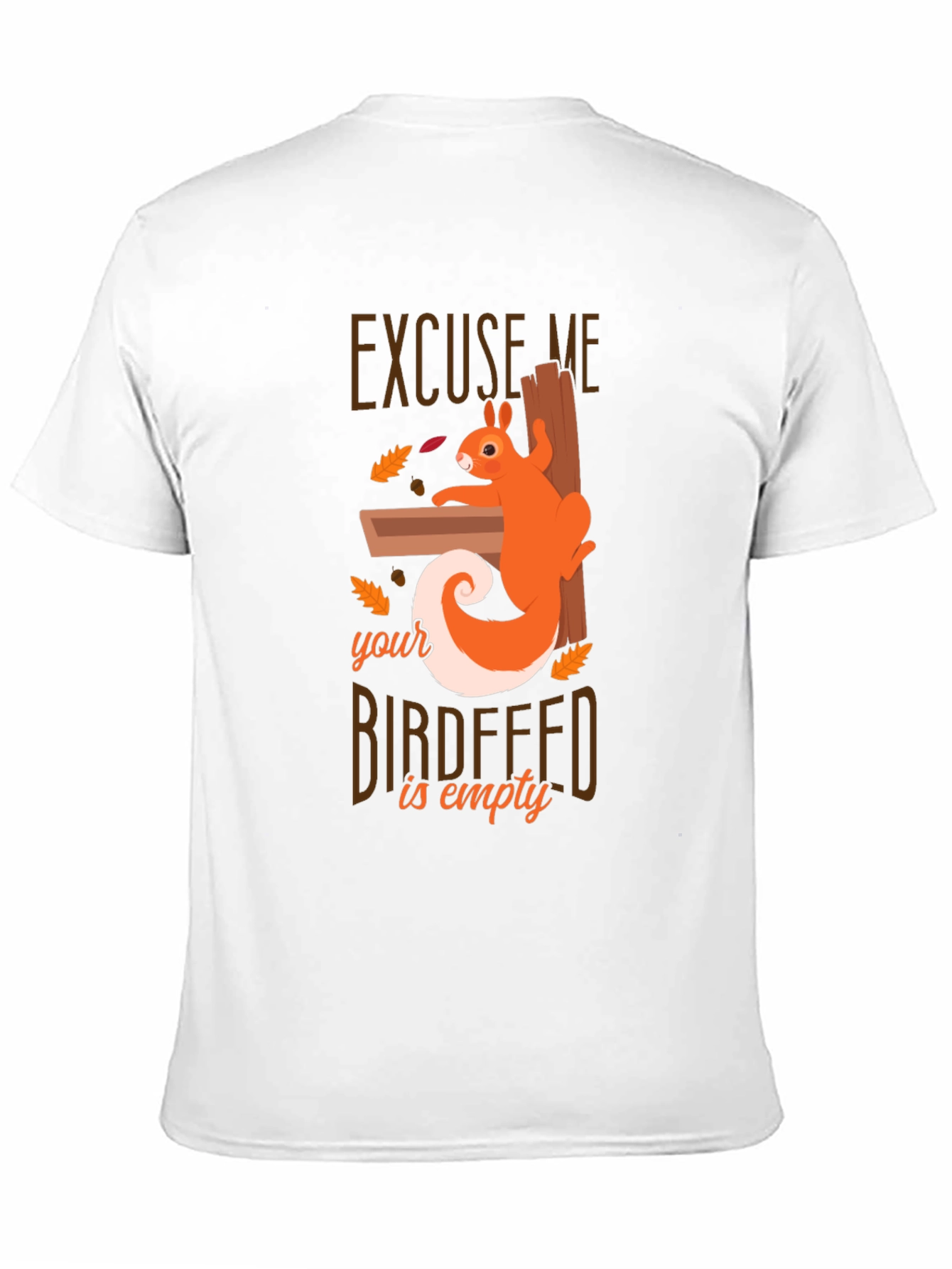 Excuse Me Squirrel T-Shirt - Birdfeeder Humor Tee