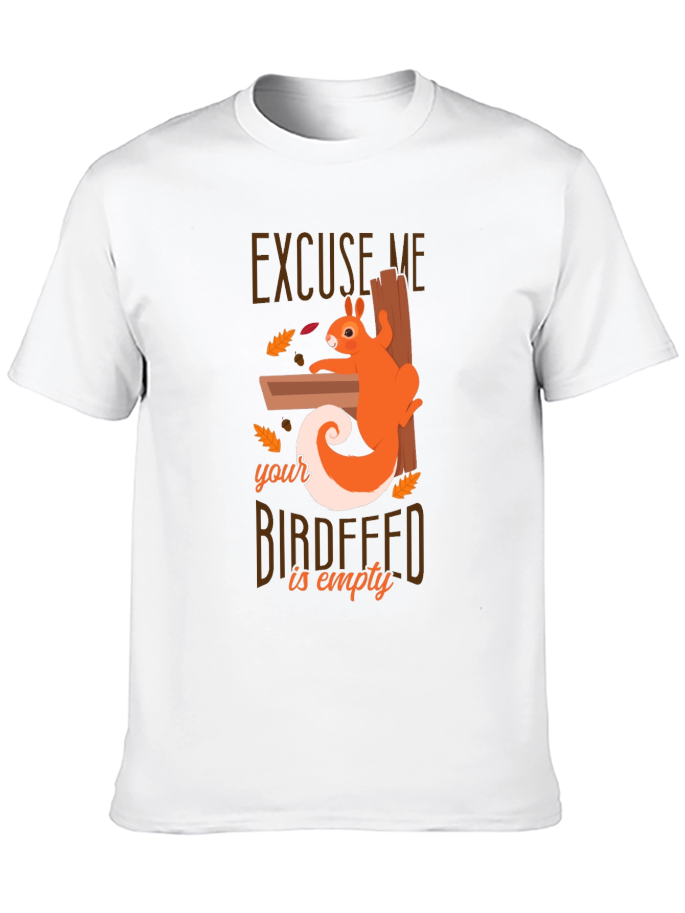 Excuse Me Squirrel T-Shirt - Birdfeeder Humor Tee