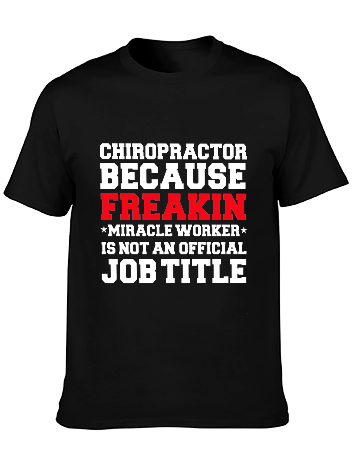 Chiropractor Freakin Miracle Worker T-Shirt