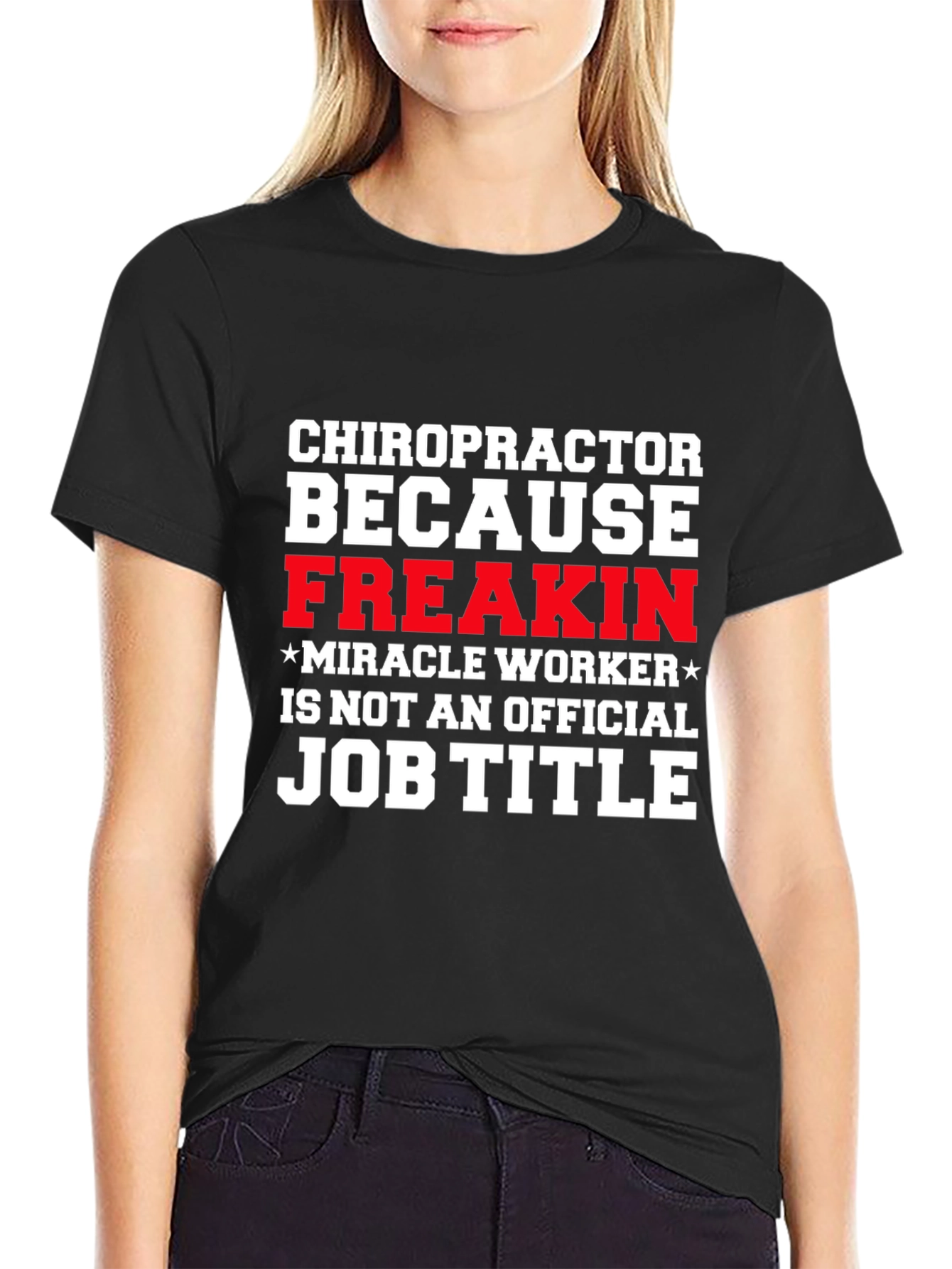 Chiropractor Freakin Miracle Worker T-Shirt
