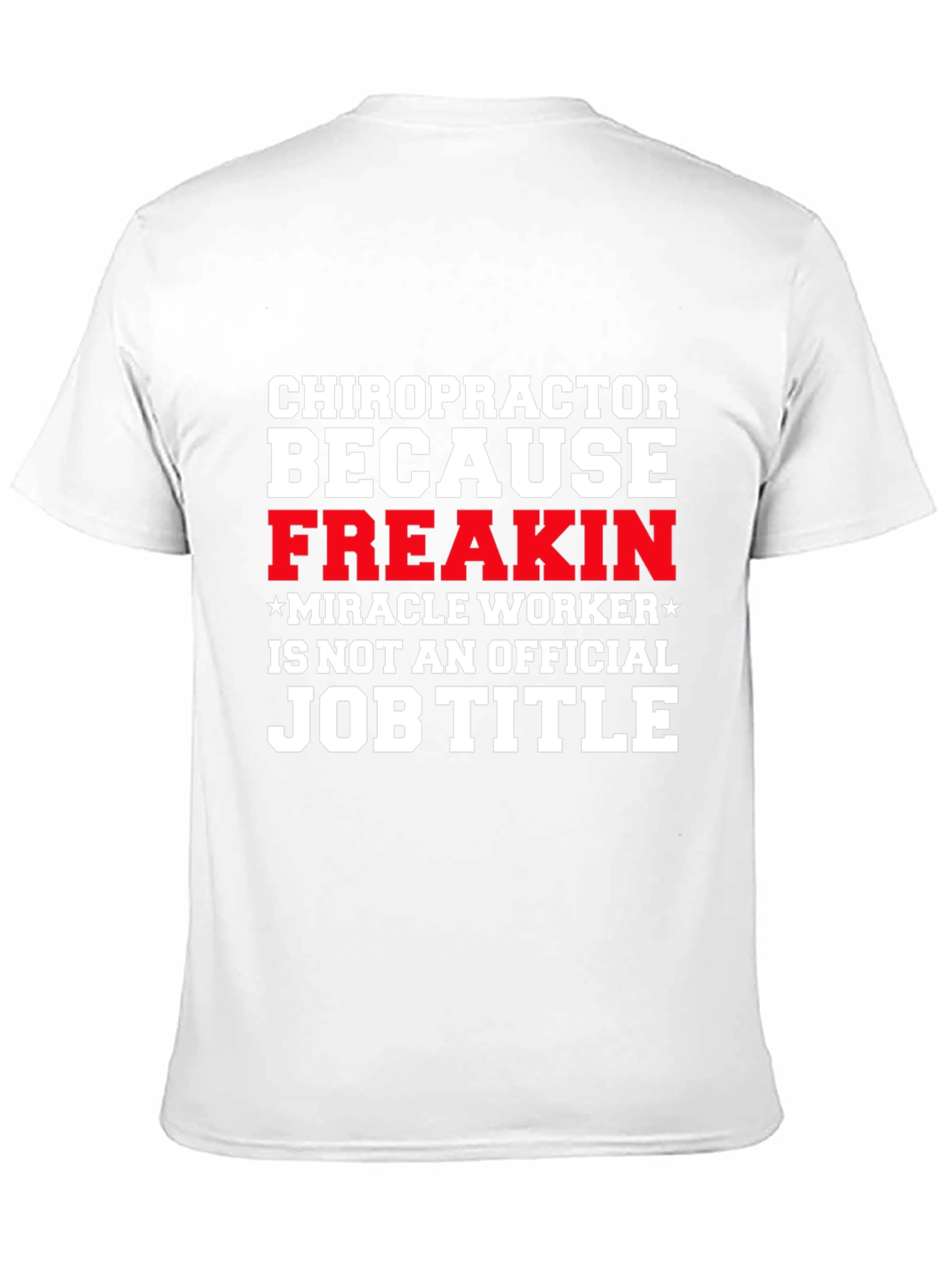 Chiropractor Freakin Miracle Worker T-Shirt