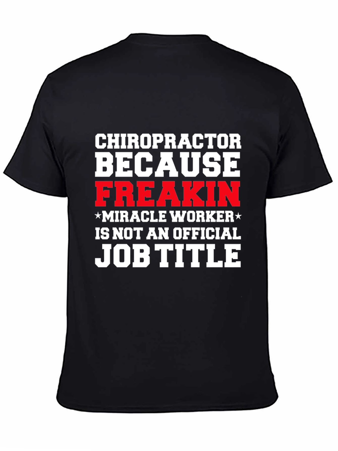 Chiropractor Freakin Miracle Worker T-Shirt