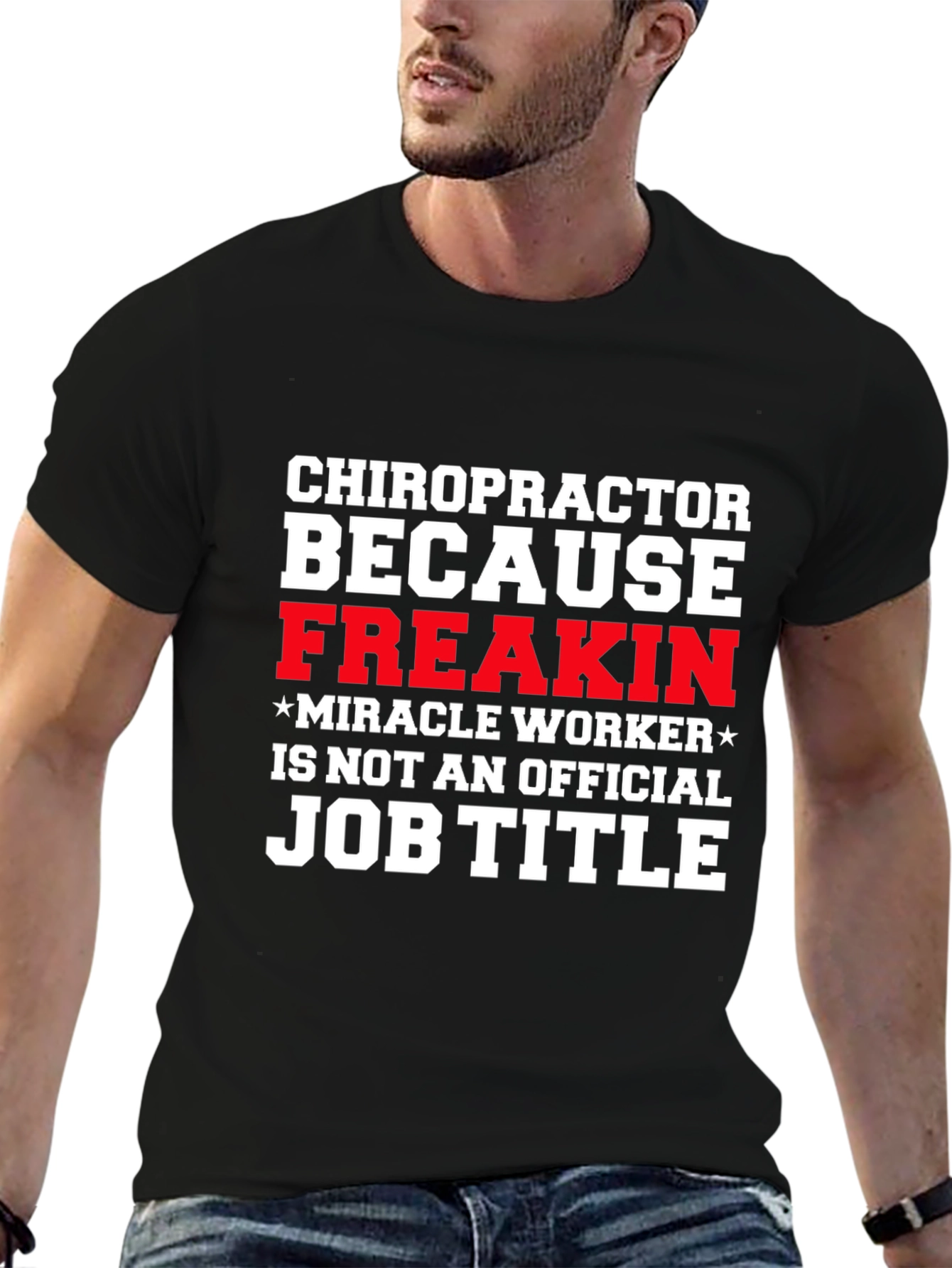 Chiropractor Freakin Miracle Worker T-Shirt