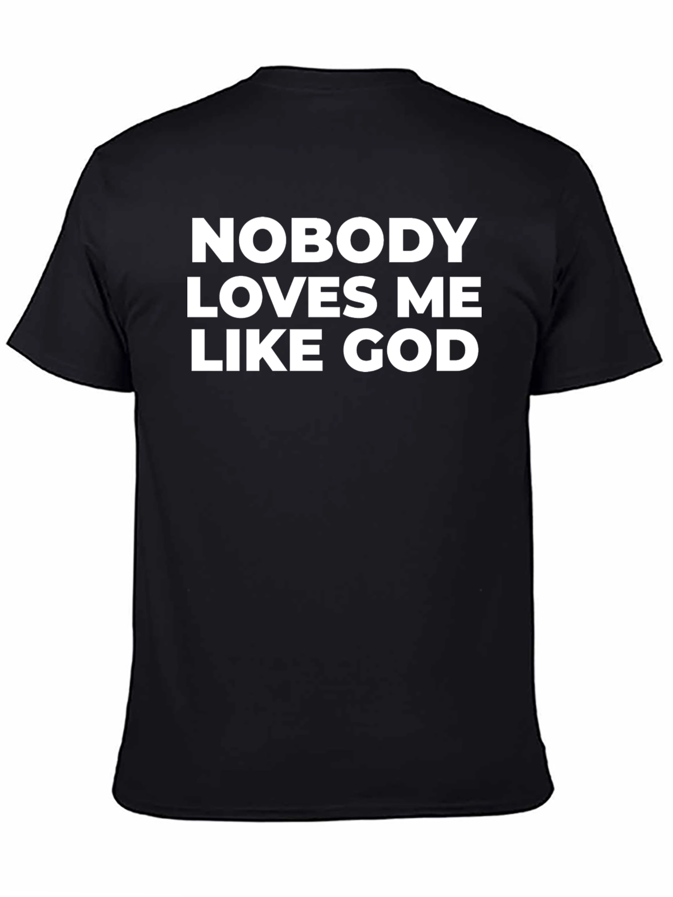 Nobody Loves Me Like God T-Shirt