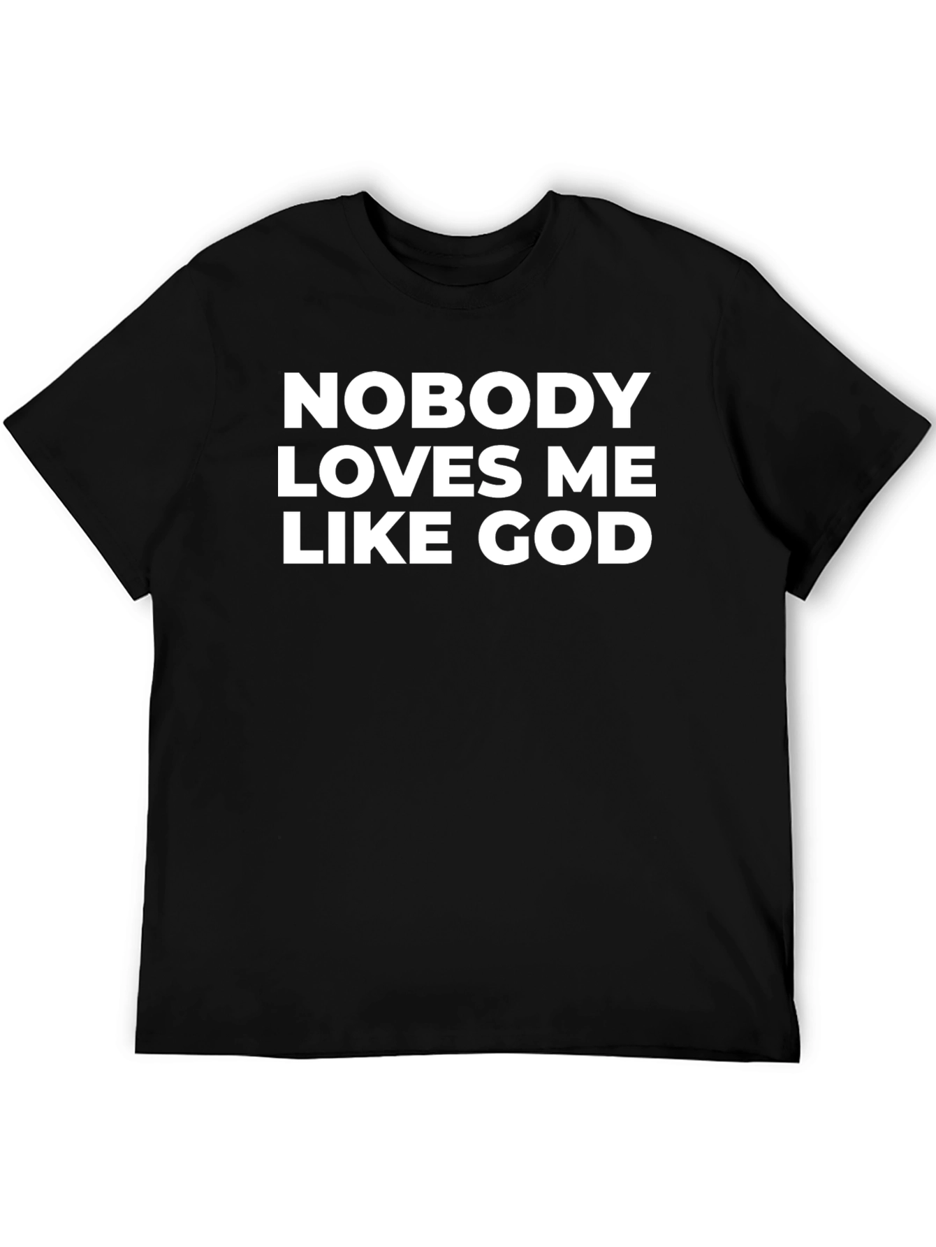 Nobody Loves Me Like God T-Shirt