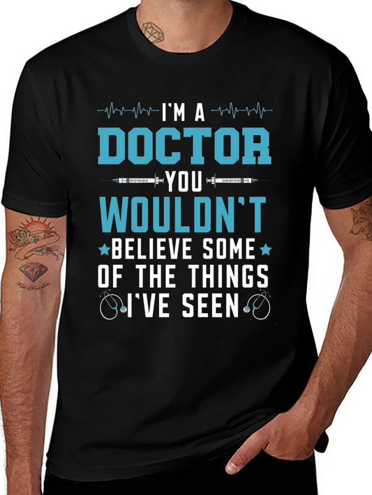 Im A Doctor T-Shirt - Believe Some of The Things