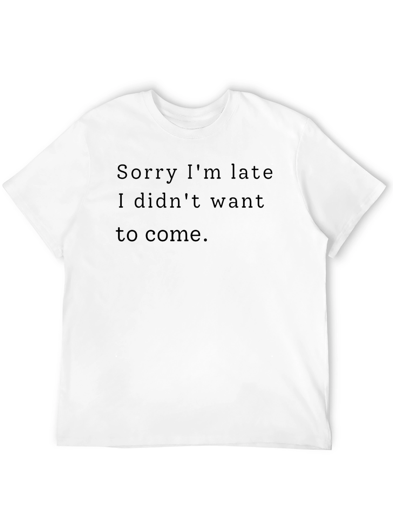 Funny Sarcastic Black T-Shirt - Sorry Im Late