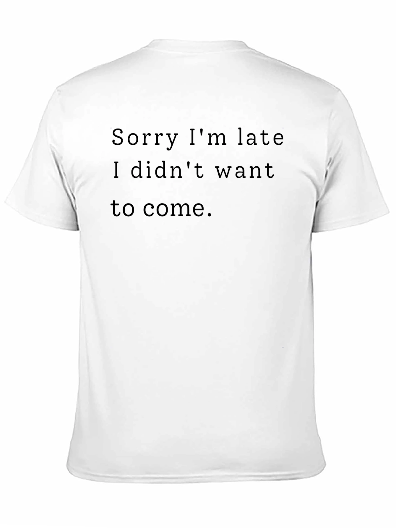 Funny Sarcastic Black T-Shirt - Sorry Im Late