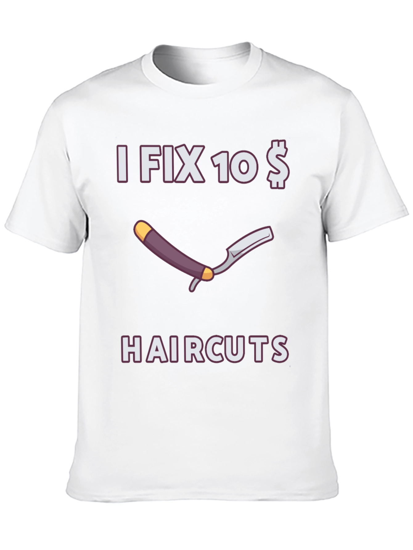 Funny I Fix 10 Dollar Haircuts T-Shirt