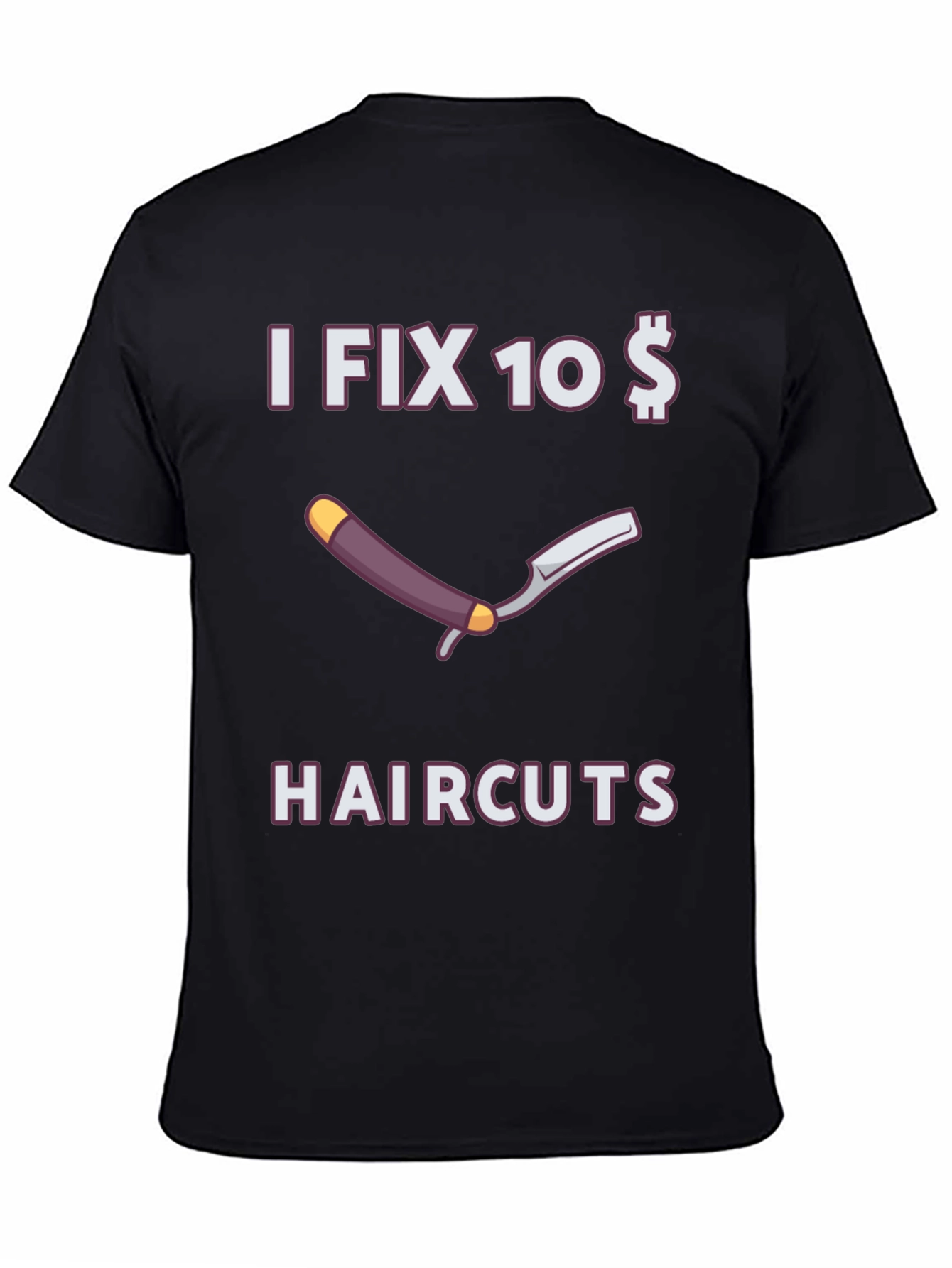 Funny I Fix 10 Dollar Haircuts T-Shirt