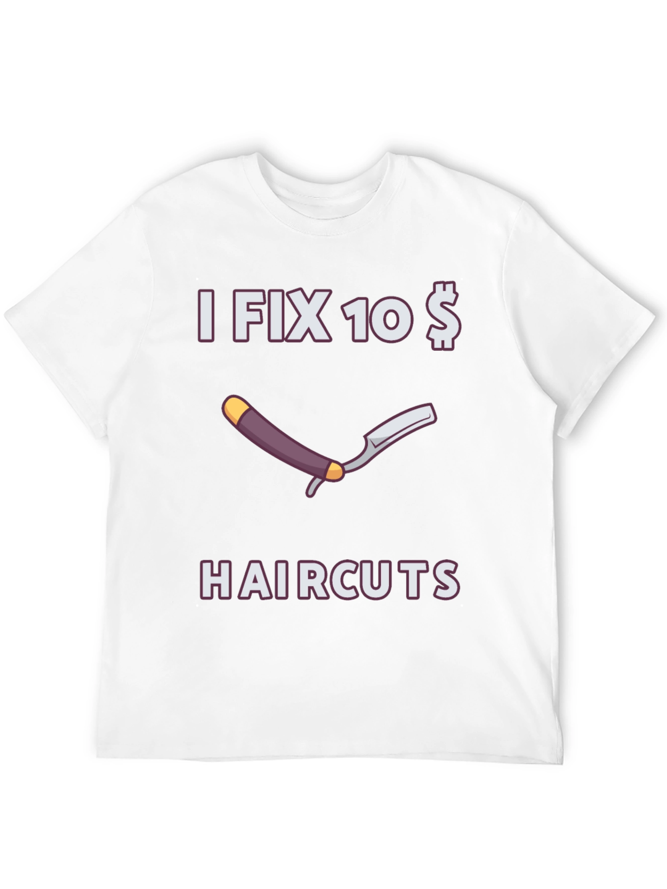 Funny I Fix 10 Dollar Haircuts T-Shirt
