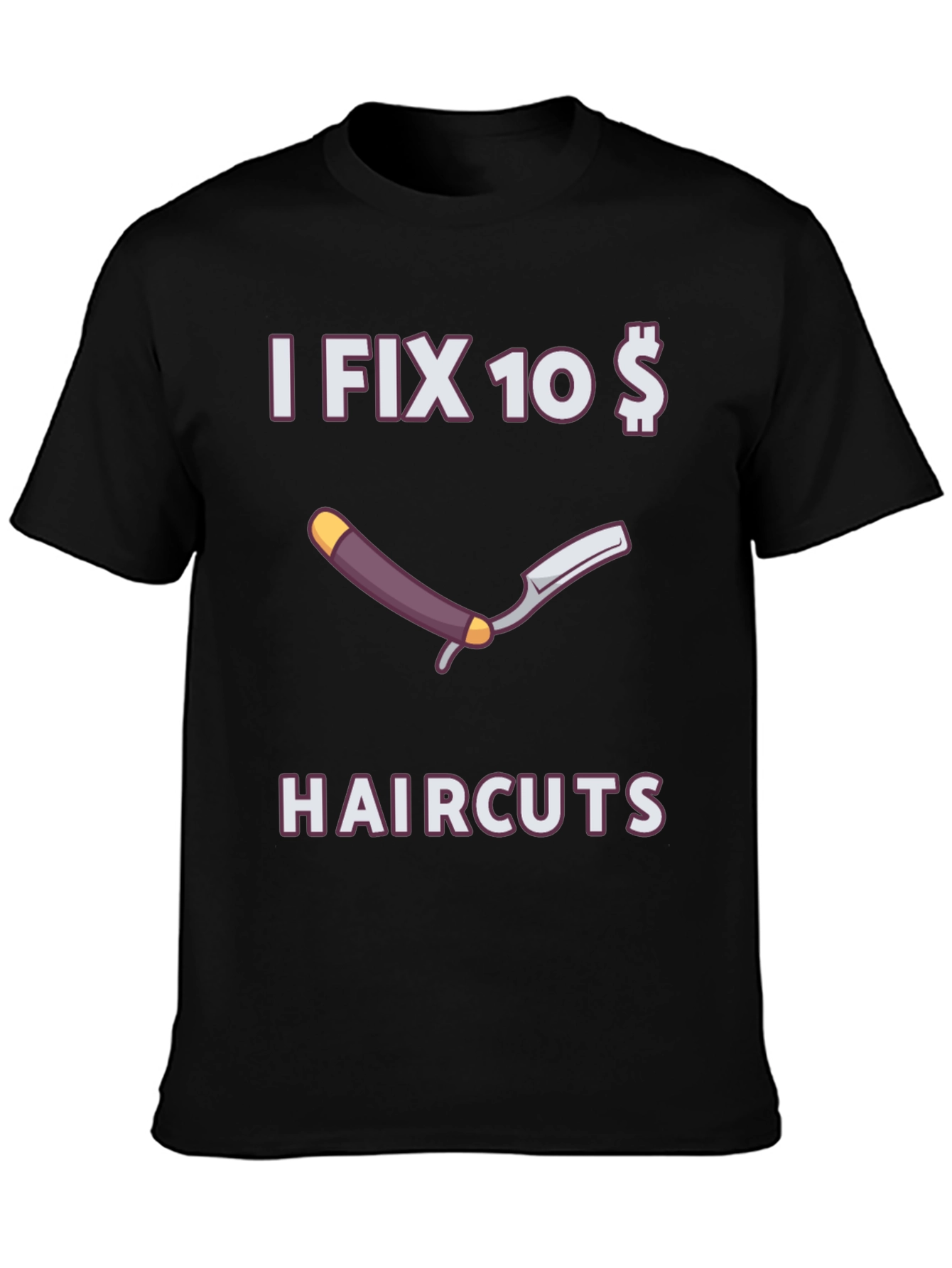 Funny I Fix 10 Dollar Haircuts T-Shirt