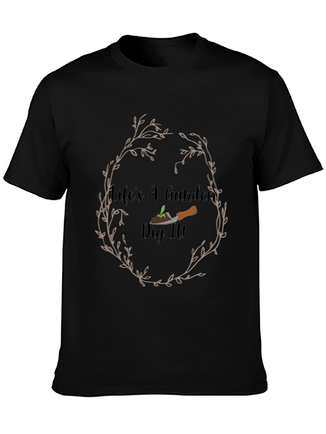 Lifes A Garden Dig It! Black Graphic T-Shirt