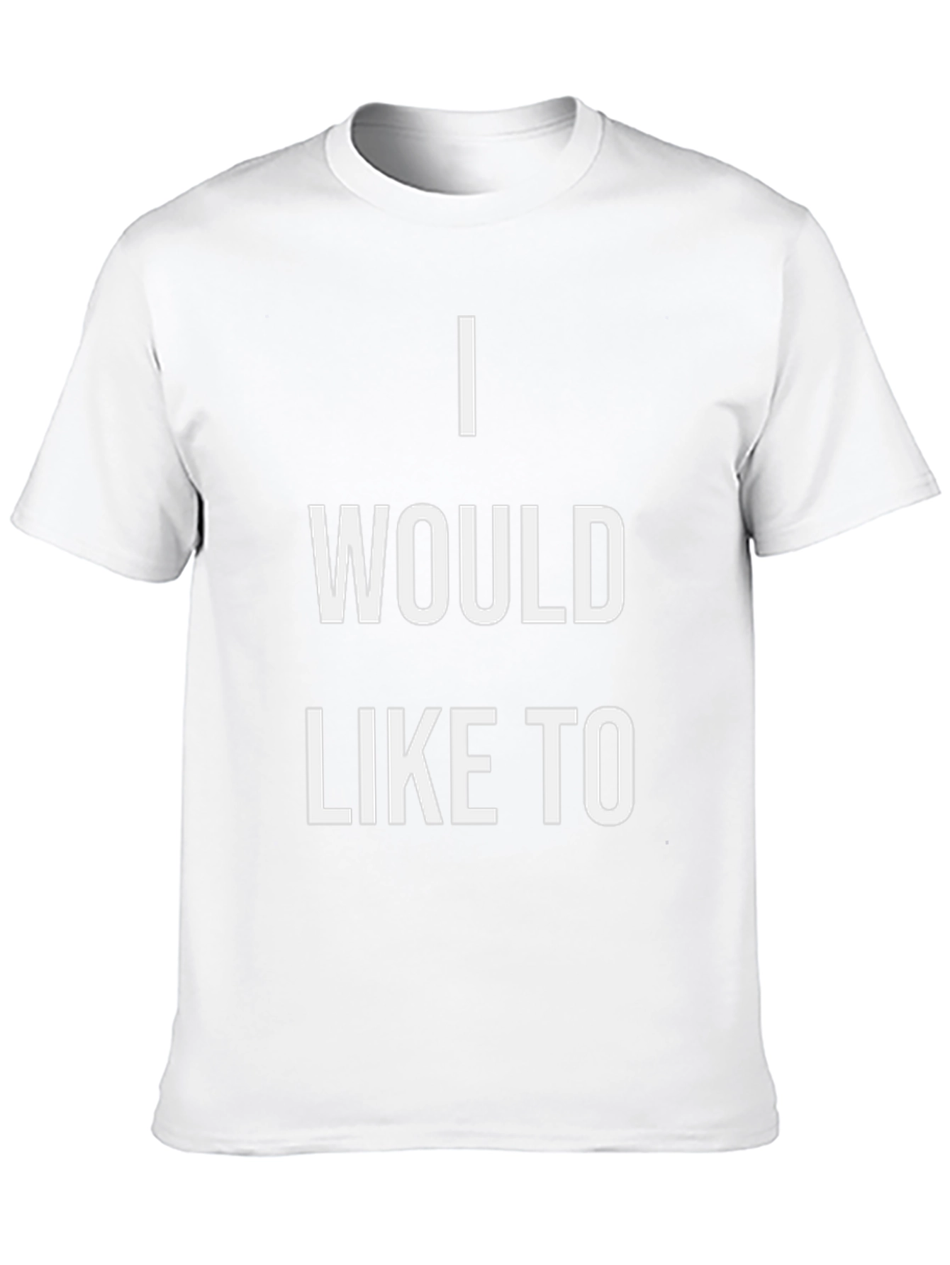 I Would Like To T-Shirt - Statement Tee