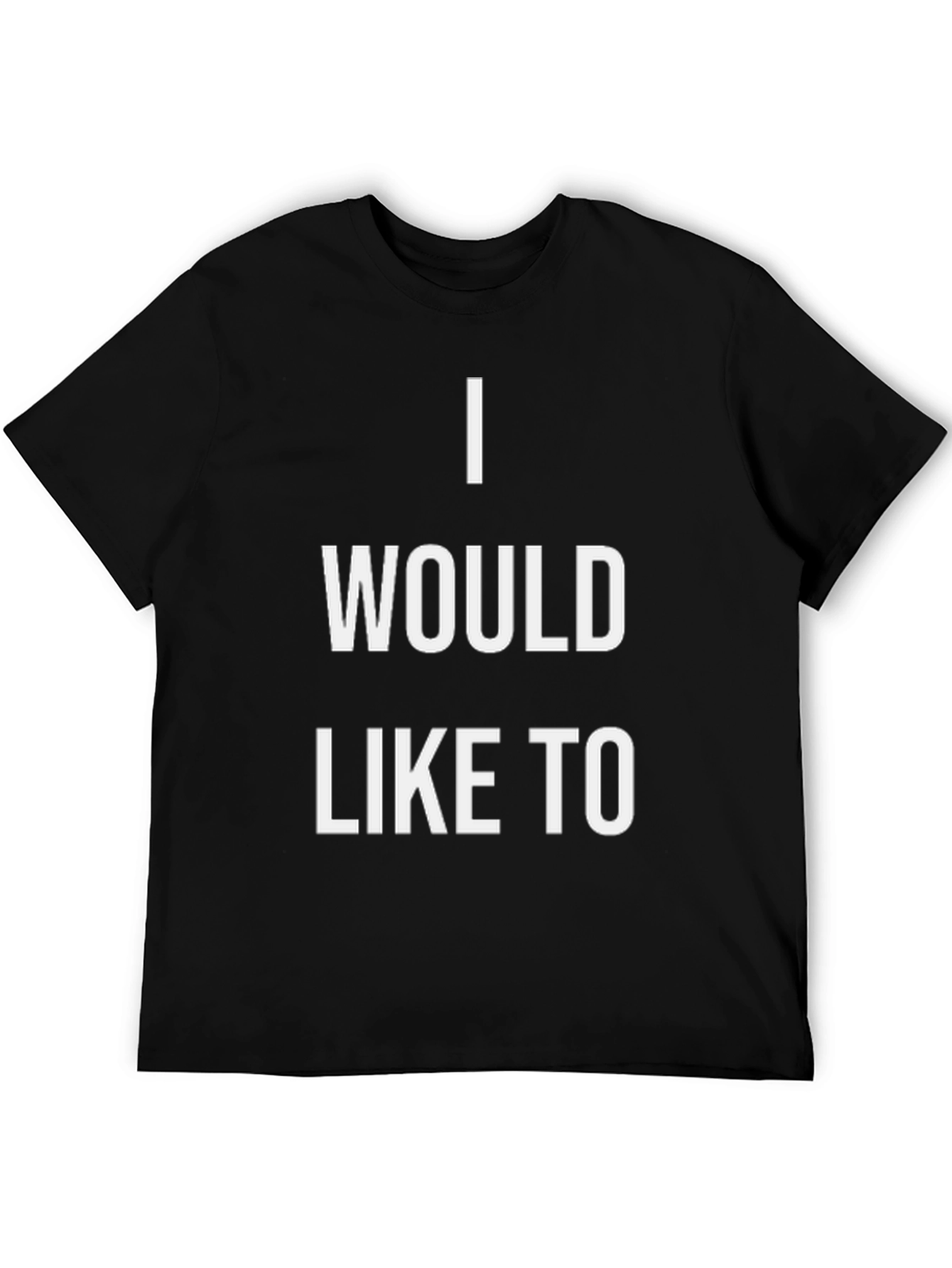 I Would Like To T-Shirt - Statement Tee