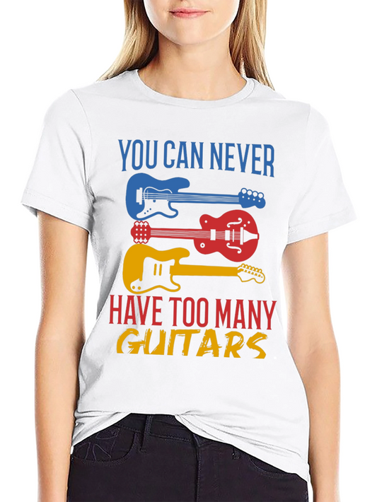 Guitar Lover T-Shirt - You Can Never Have Too Many