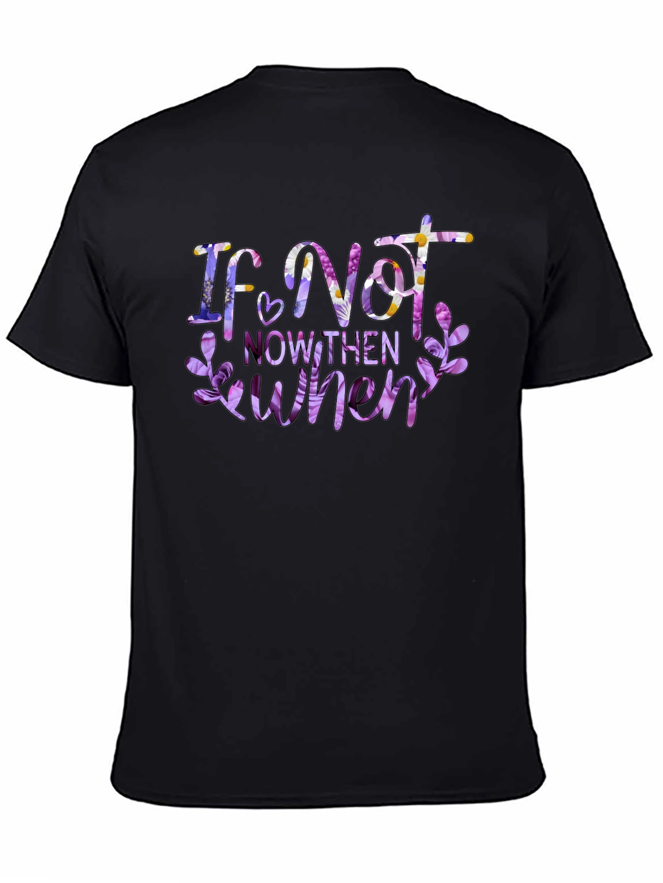 Floral If Not Now Then When Black T-Shirt