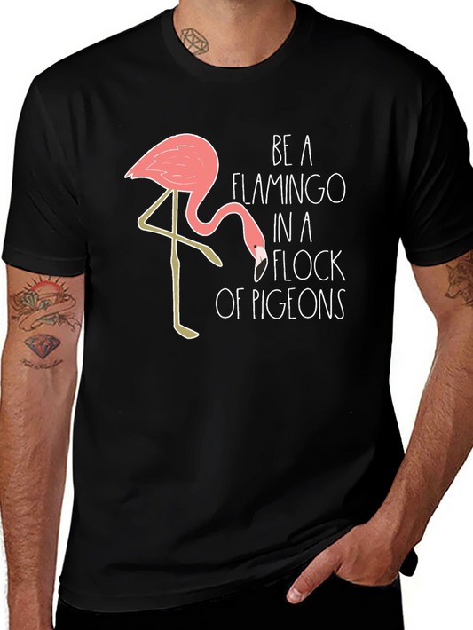Be a Flamingo in a Flock of Pigeons Graphic Tee