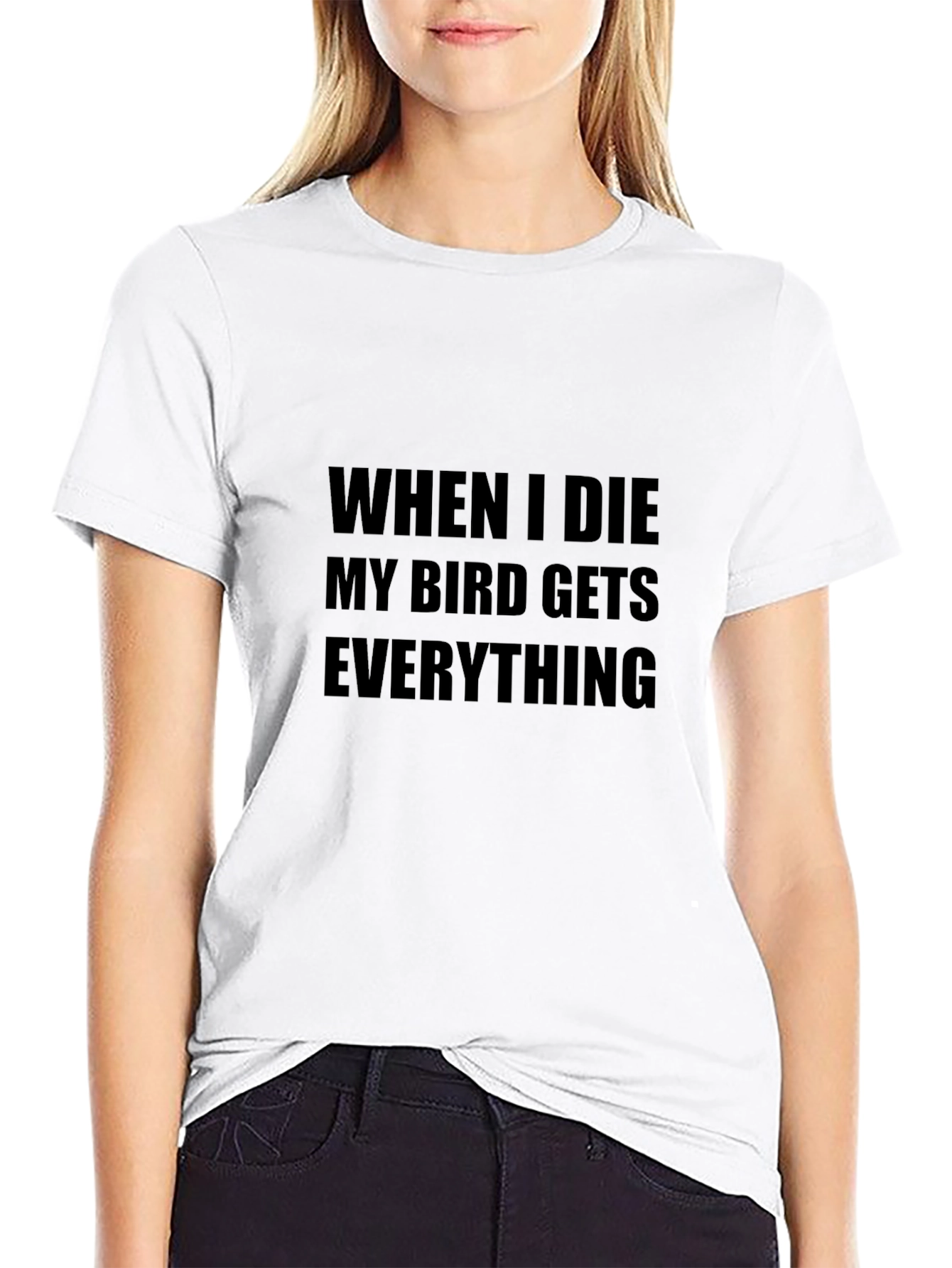 My Bird Gets Everything T-Shirt