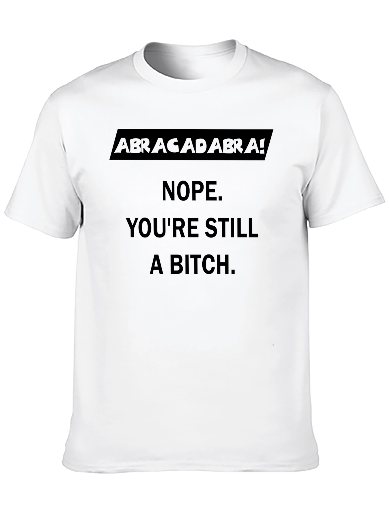Abracadabra! Sarcastic Graphic T-Shirt