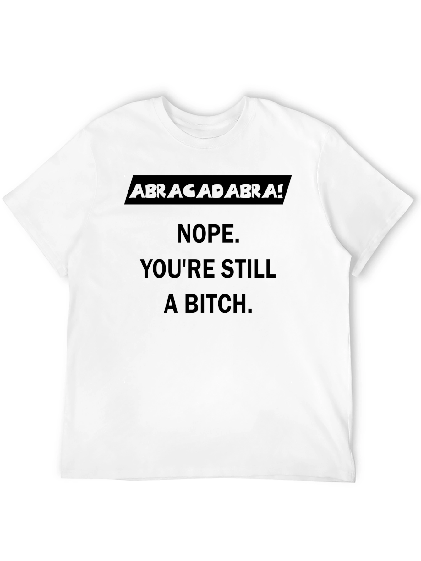Abracadabra! Sarcastic Graphic T-Shirt