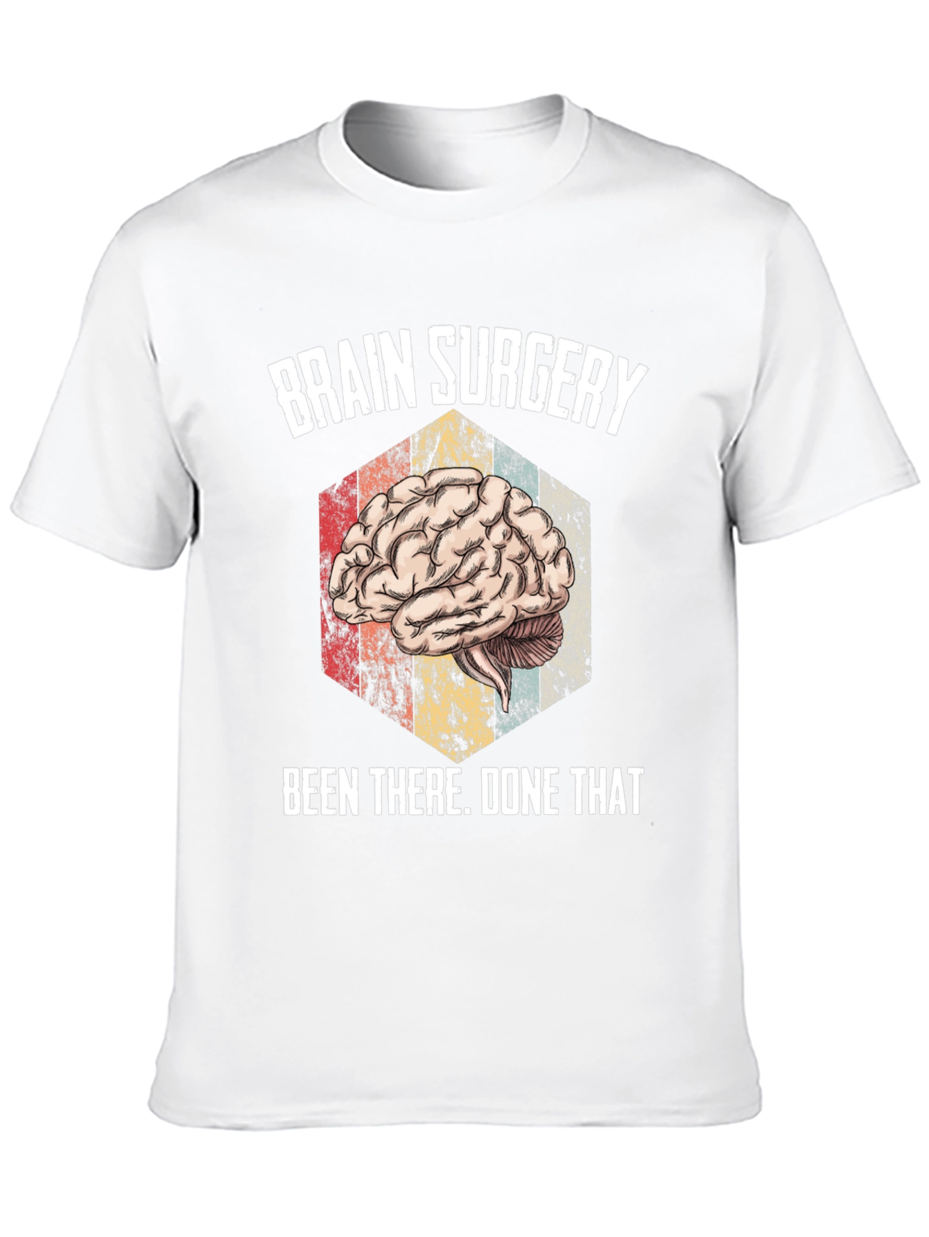 Brain Surgery Been There Done That Tee