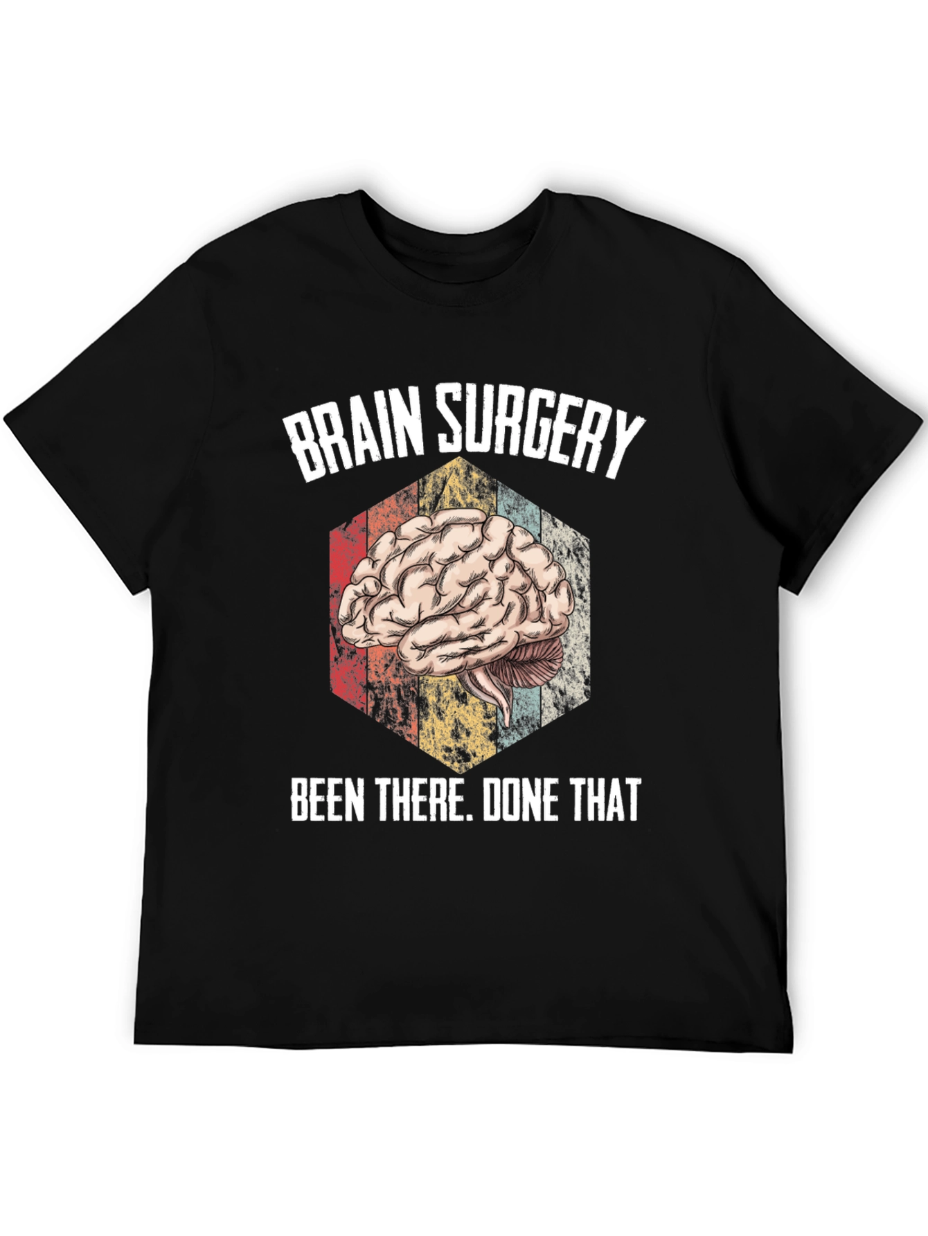 Brain Surgery Been There Done That Tee