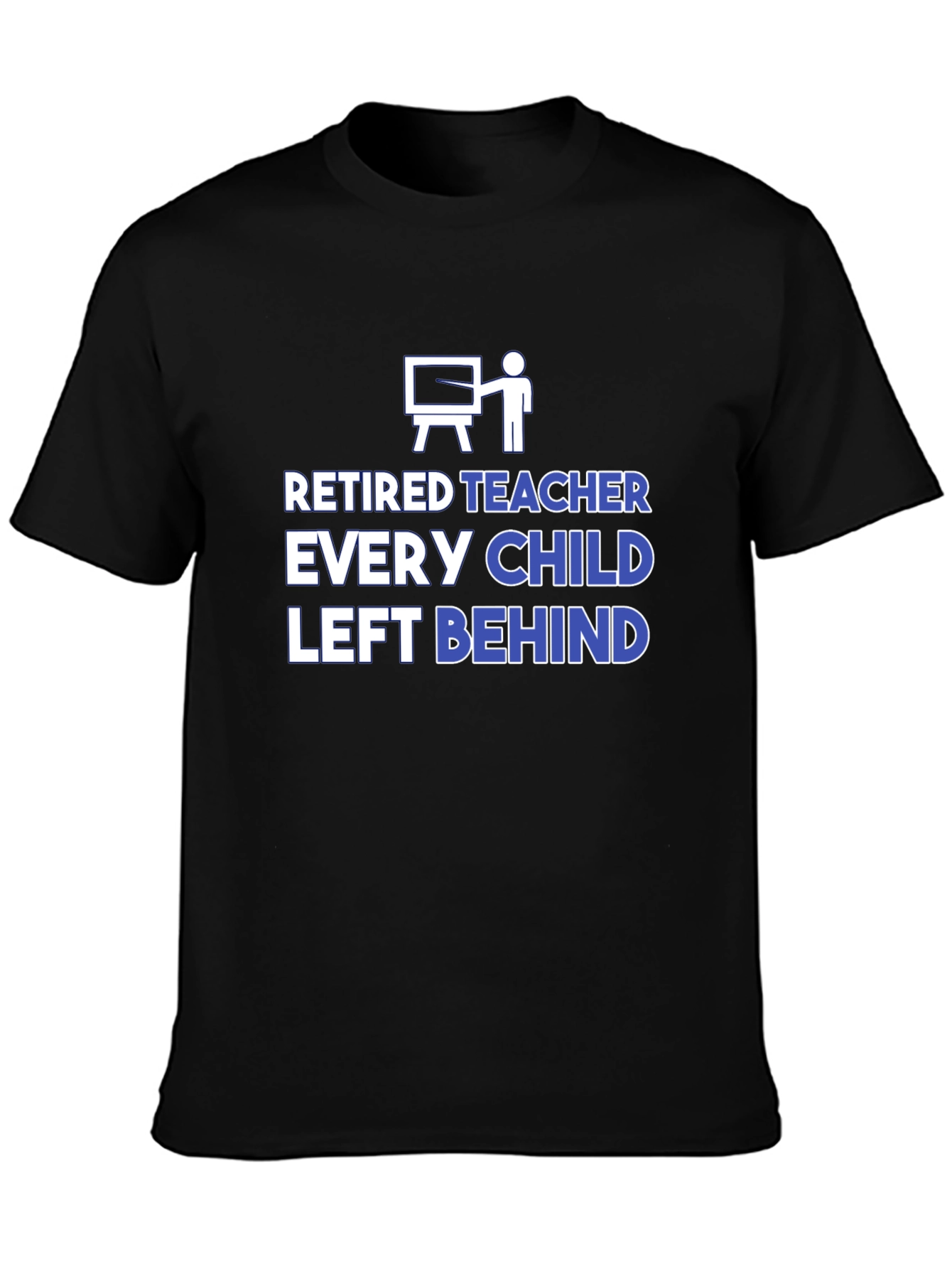 Retired Teacher Graphic T-Shirt - Every Child Left Behind