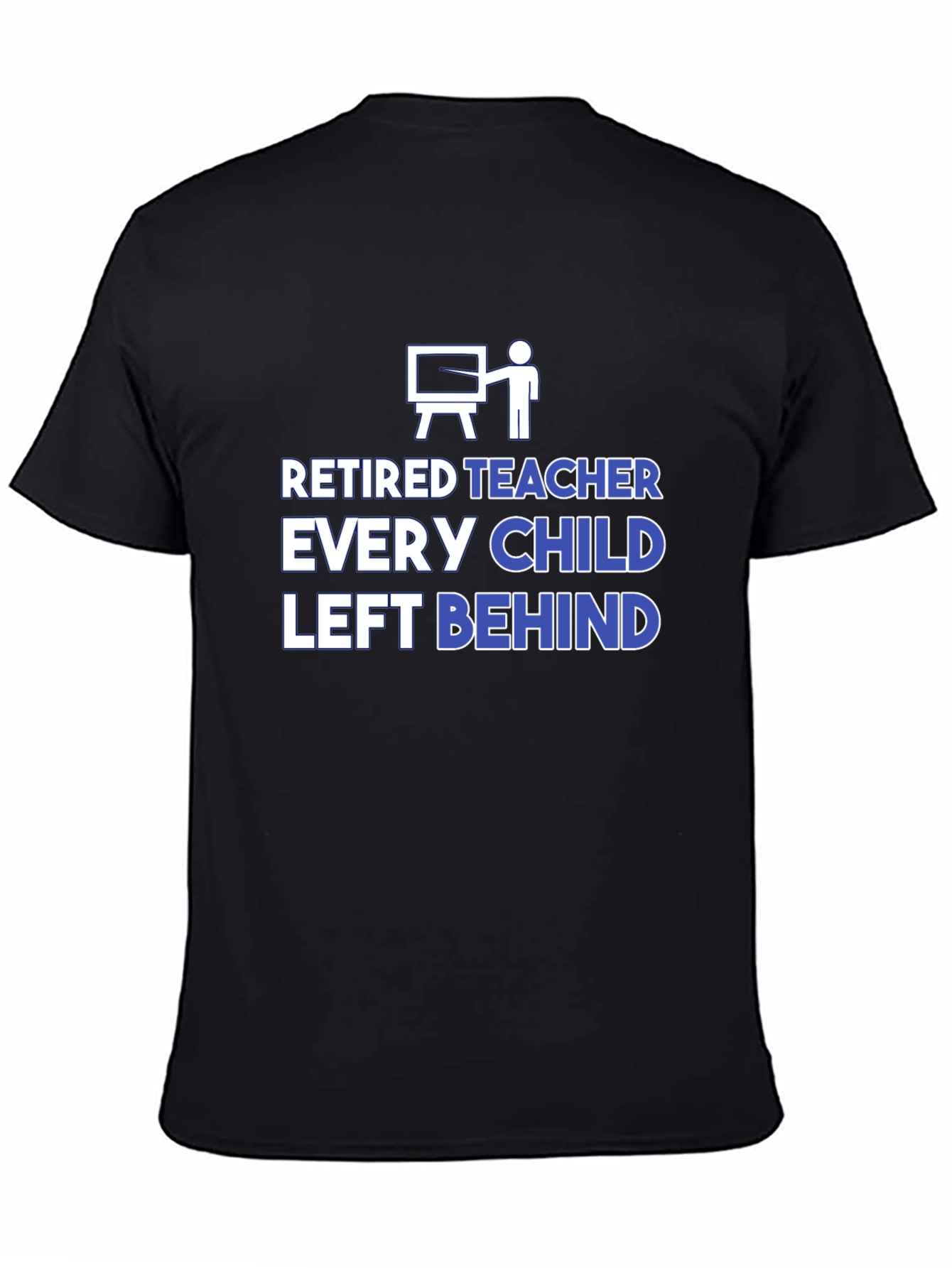 Retired Teacher Graphic T-Shirt - Every Child Left Behind