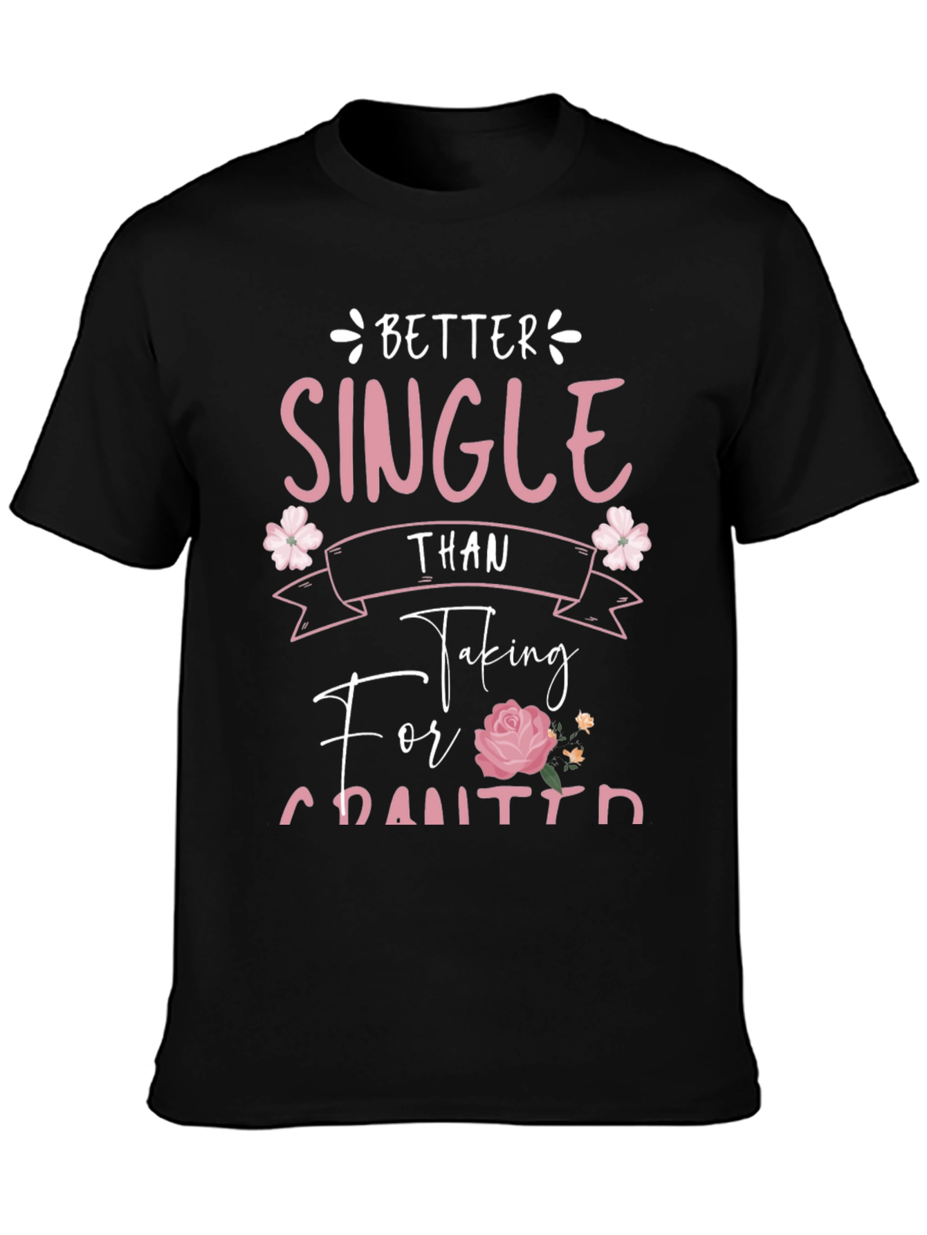 Better Single Than Taken For Granted Graphic Tee