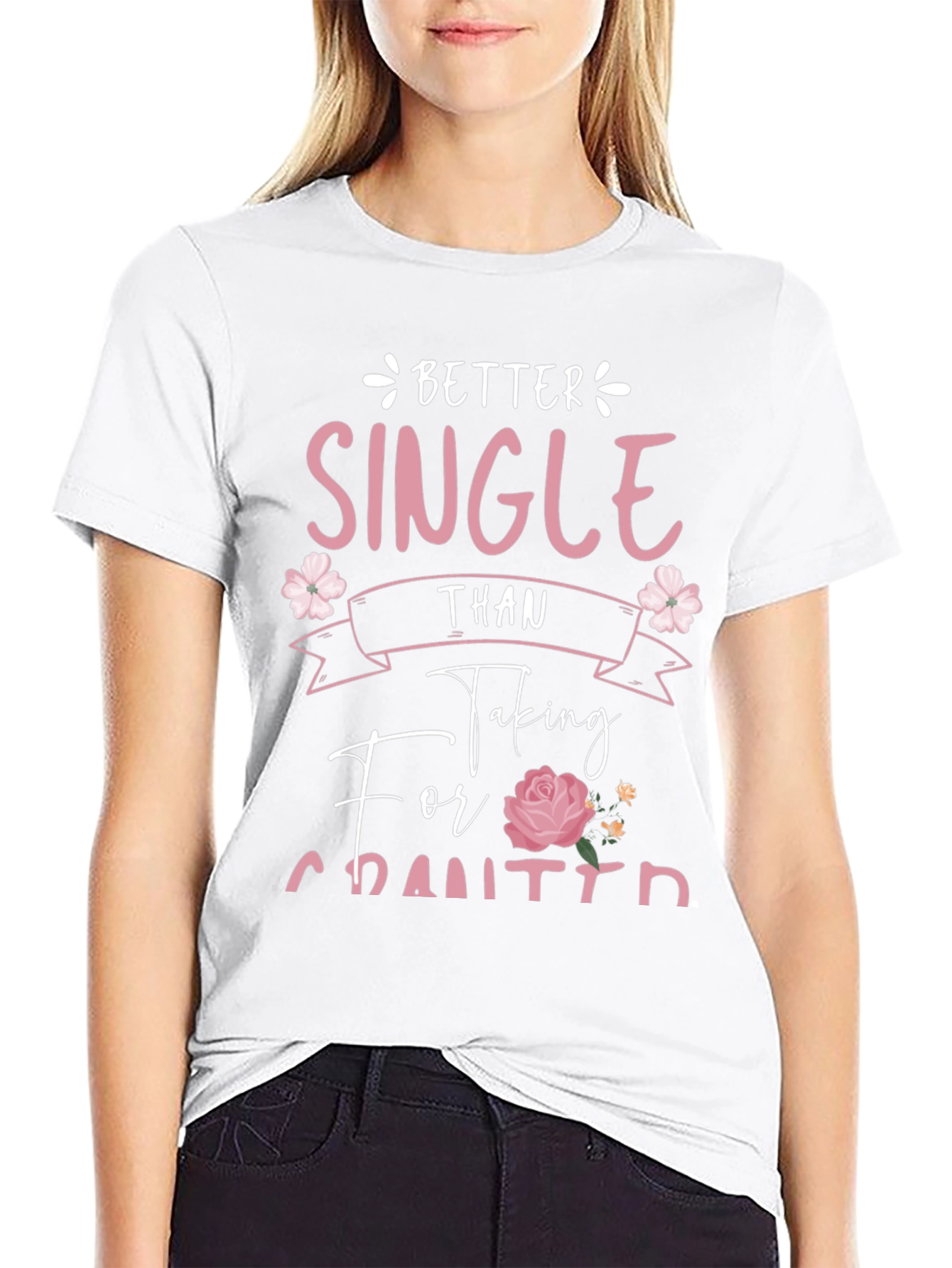 Better Single Than Taken For Granted Graphic Tee