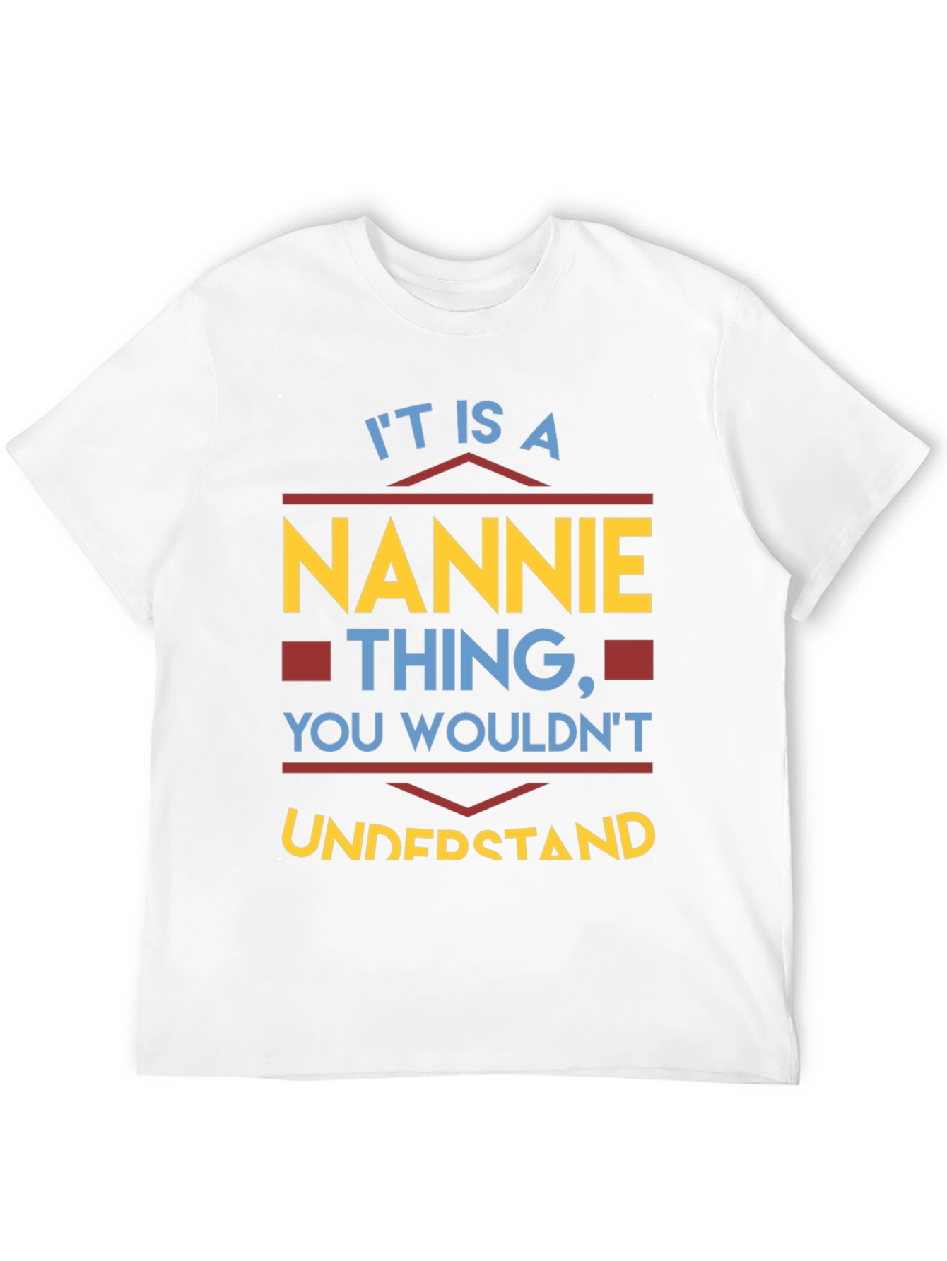 Nannie Thing T-Shirt - You Wouldnt Understand!