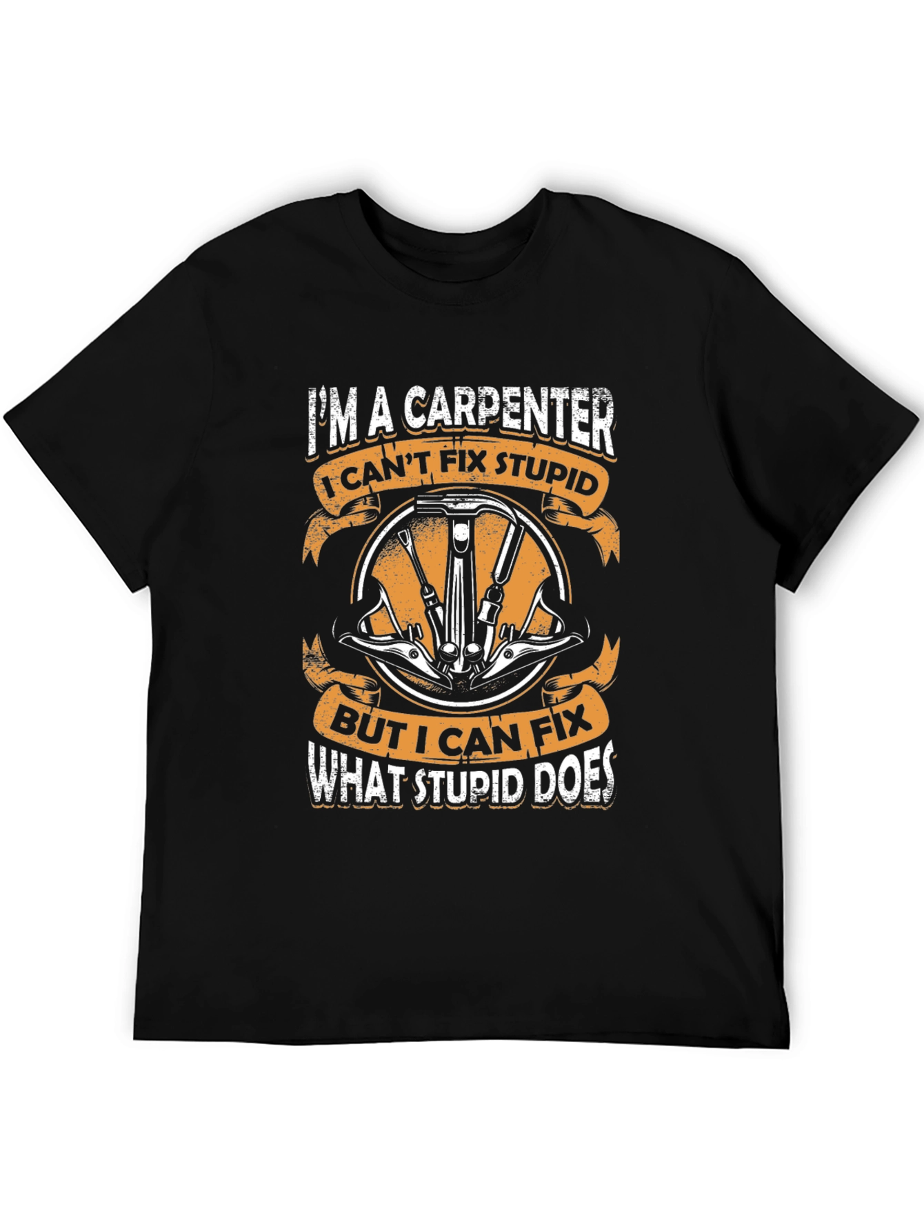 Carpenter T-Shirt - I Cant Fix Stupid