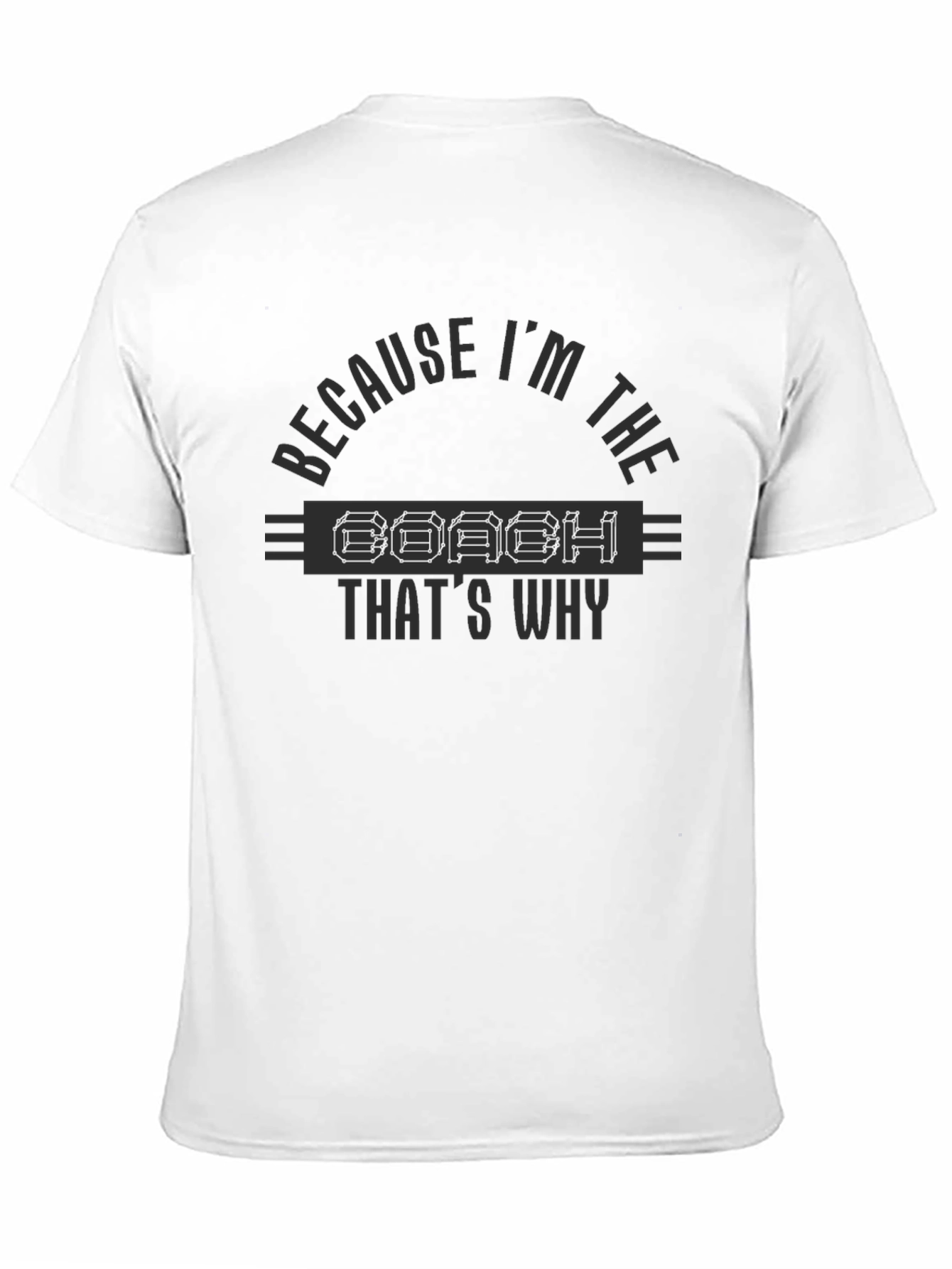 Because Im The Coach T-Shirt