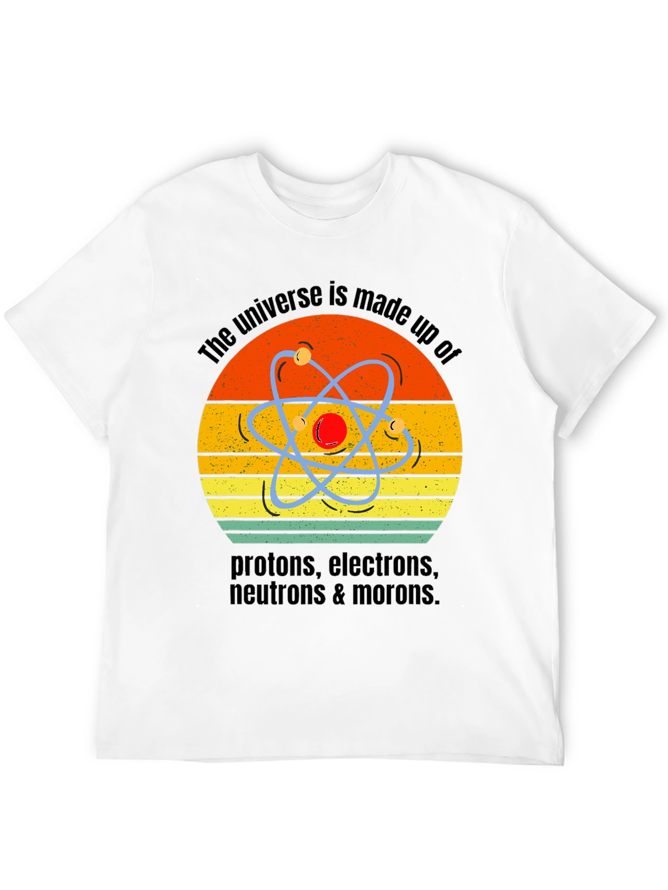 Universe Made of Morons T-Shirt Science Humor